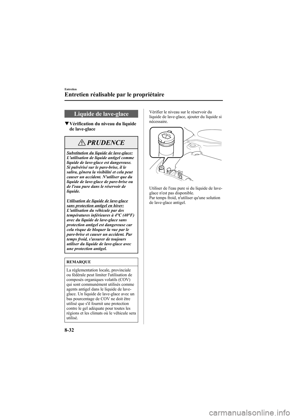MAZDA MODEL 6 2006 Manuel du propriétaire (in French) Black plate (324,1)
Liquide de lave-glace
qVérification du niveau du liquide
de lave-glace
PRUDENCE
Substitution du liquide de lave-glace:
Lutilisation de liquide antigel comme
liquide de lave-glace MAZDA MODEL 6 2006 Manuel du propriétaire (in French) Black plate (324,1)
Liquide de lave-glace
qVérification du niveau du liquide
de lave-glace
PRUDENCE
Substitution du liquide de lave-glace:
Lutilisation de liquide antigel comme
liquide de lave-glace