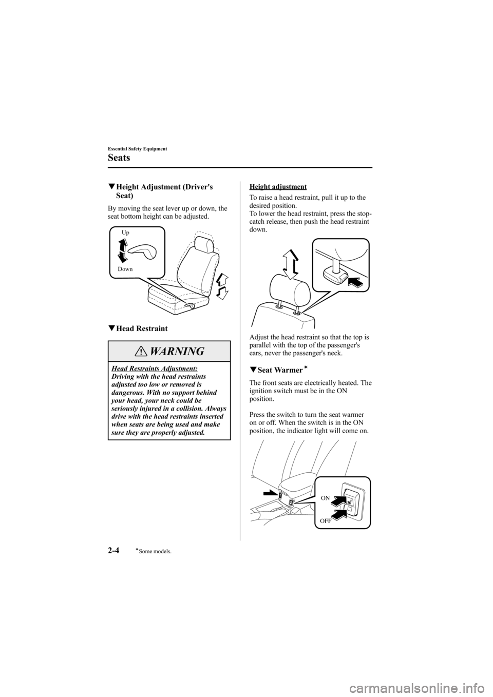MAZDA MODEL 6 2005 Owners Manual (in English) Black plate (18,1)
qHeight Adjustment (Drivers
Seat)
By moving the seat lever up or down, the
seat bottom height can be adjusted.
DownUp
qHead Restraint
WARNING
Head Restraints Adjustment:
Driving wi MAZDA MODEL 6 2005 Owners Manual (in English) Black plate (18,1)
qHeight Adjustment (Drivers
Seat)
By moving the seat lever up or down, the
seat bottom height can be adjusted.
DownUp
qHead Restraint
WARNING
Head Restraints Adjustment:
Driving wi