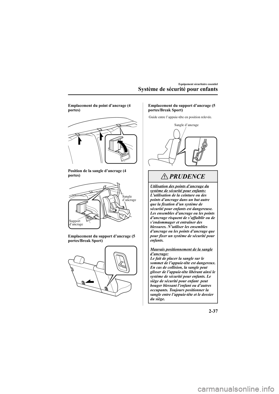 MAZDA MODEL 6 2005 Manuel du propriétaire (in French) Black plate (51,1)
Emplacement du point d’ancrage (4
portes)
Position de la sangle d’ ancrage (4
portes)
Support
d’ancrage Sangle
d’ancrage
Emplacement du support d’
ancrage (5
portes/Break MAZDA MODEL 6 2005 Manuel du propriétaire (in French) Black plate (51,1)
Emplacement du point d’ancrage (4
portes)
Position de la sangle d’ ancrage (4
portes)
Support
d’ancrage Sangle
d’ancrage
Emplacement du support d’
ancrage (5
portes/Break
