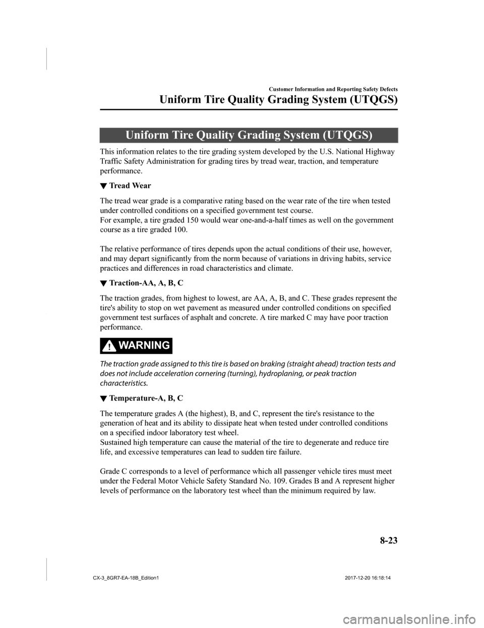 MAZDA MODEL CX-3 2019  Owners Manual (in English) Uniform Tire Quality Grading System (UTQGS)
This information relates to the tire grading system developed by the U.S. National Highway
Traffic Safety Administration for grading tires by tread wear,  t