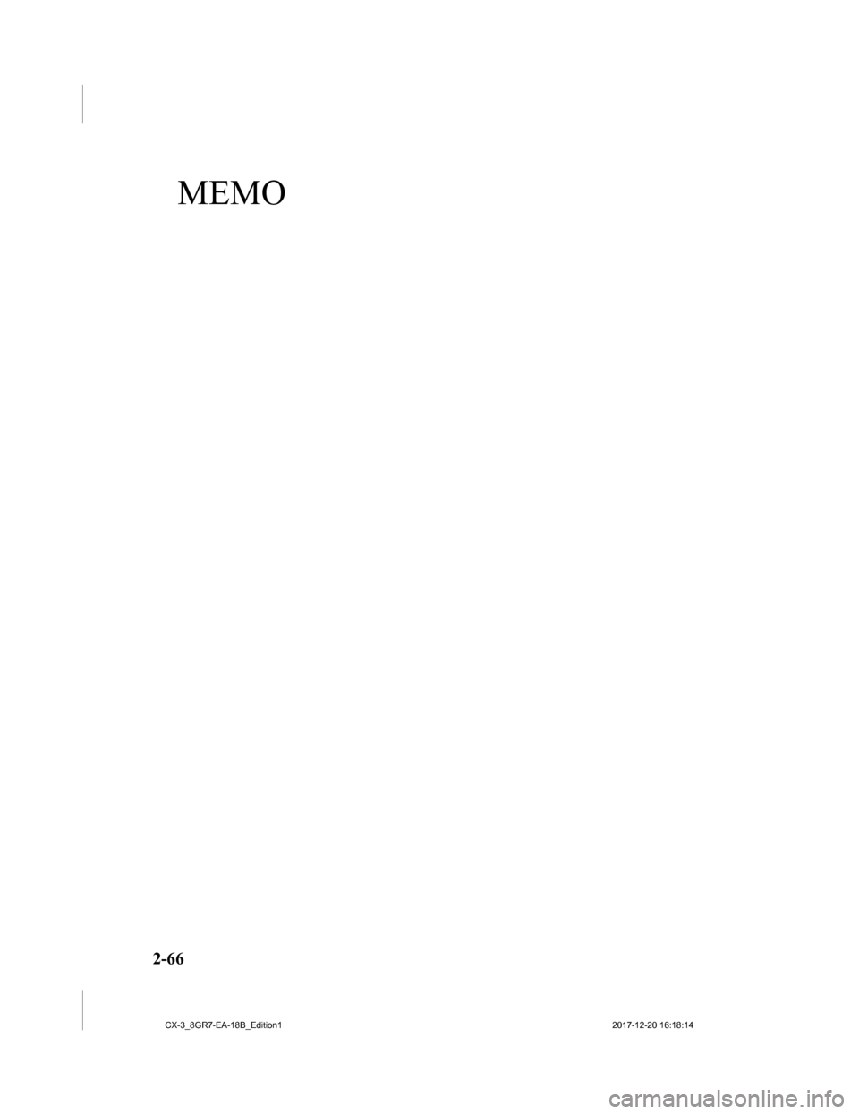 MAZDA MODEL CX-3 2019  Owners Manual (in English) MEMO
2-66
CX-3_8GR7-EA-18B_Edition12017-12-20 16:18:14 