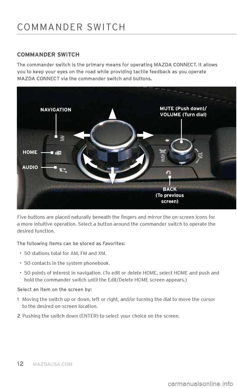 MAZDA MODEL CX-3 2018 Smart Start Guide (in English) 12 MAZDAUSA.COM
\bOMMANDER \fWIT\bH
COMMANDER SWITCH
The commander switch is the primary \Xmeans for operating MAZDA CONNECT. It allows you to keep your eyes on the road while providing tactile fe MAZDA MODEL CX-3 2018 Smart Start Guide (in English) 12 MAZDAUSA.COM
\bOMMANDER \fWIT\bH
COMMANDER SWITCH
The commander switch is the primary \Xmeans for operating MAZDA CONNECT. It allows you to keep your eyes on the road while providing tactile fe