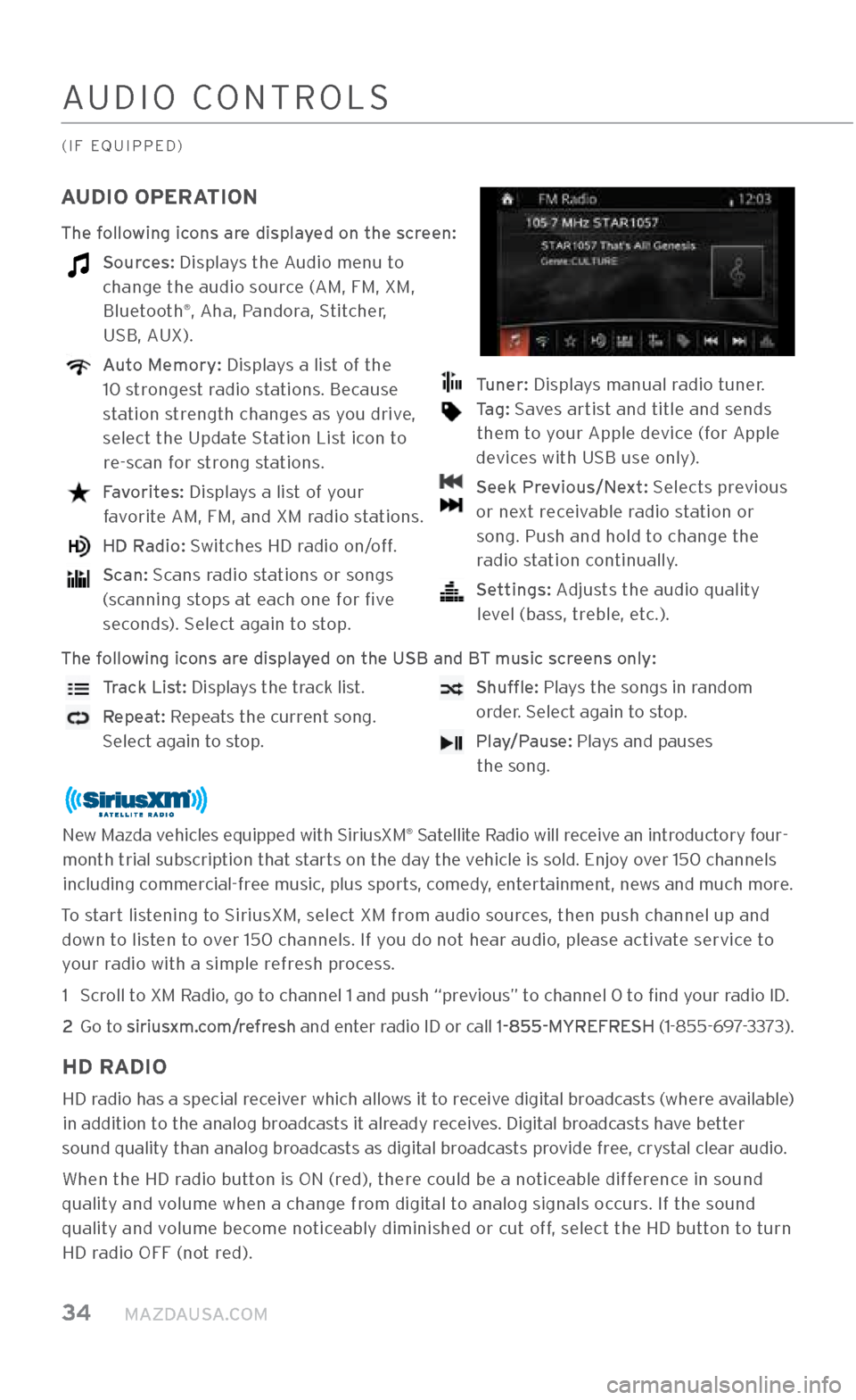 MAZDA MODEL CX-3 2018  Smart Start Guide (in English) 34     MAZDAUSA.COM
AUDIO \bONTROL\f
(IF EQUIPPED)
AUDIO OPERATION
The following icons are displayed on the screen: 
    Sources: Displays the Audio menu to  change the audio s\.ource (AM, FM, XM, Blu