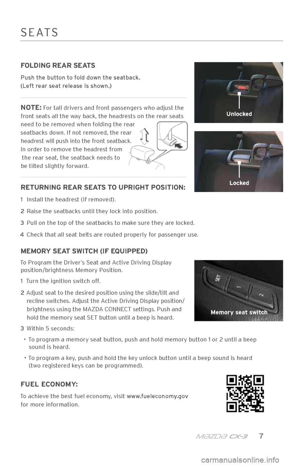 MAZDA MODEL CX-3 2018 Smart Start Guide (in English) m{zd{ c x-3 7
FOLDING REAR SEATS
Push the button to fold down the seatback.
(Left rear seat release is shown.)
NOTE: For tall drivers and front passengers who adjust the
front seats all the way MAZDA MODEL CX-3 2018 Smart Start Guide (in English) m{zd{ c x-3 7
FOLDING REAR SEATS
Push the button to fold down the seatback.
(Left rear seat release is shown.)
NOTE: For tall drivers and front passengers who adjust the
front seats all the way