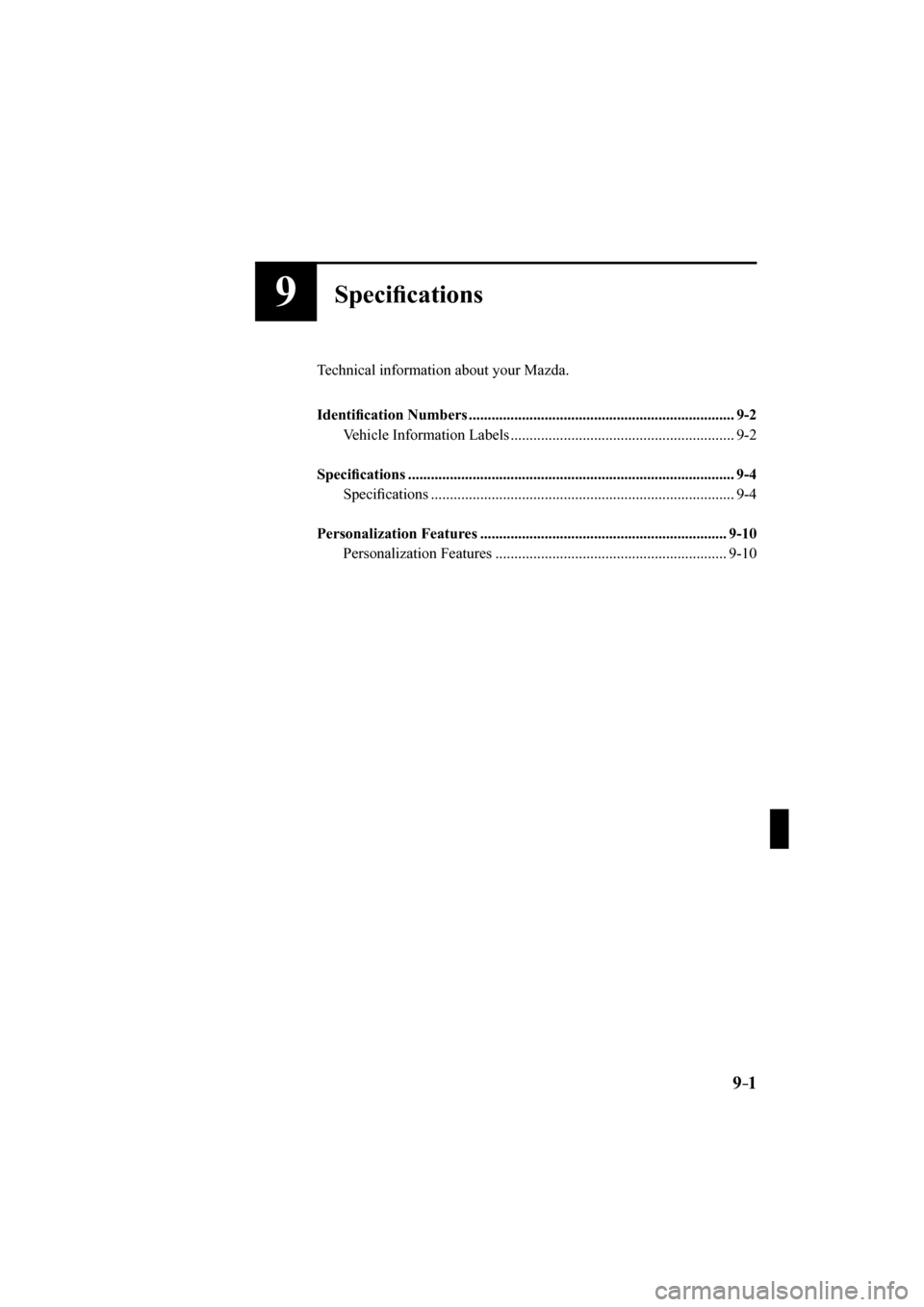 MAZDA MODEL CX-3 2017  Owners Manual (in English) 9–1
9Speci�¿ cations
  Technical information about your Mazda.�
�
   Identi�¿ cation Numbers ......................................................................  9-2 
  Vehicle  Information  