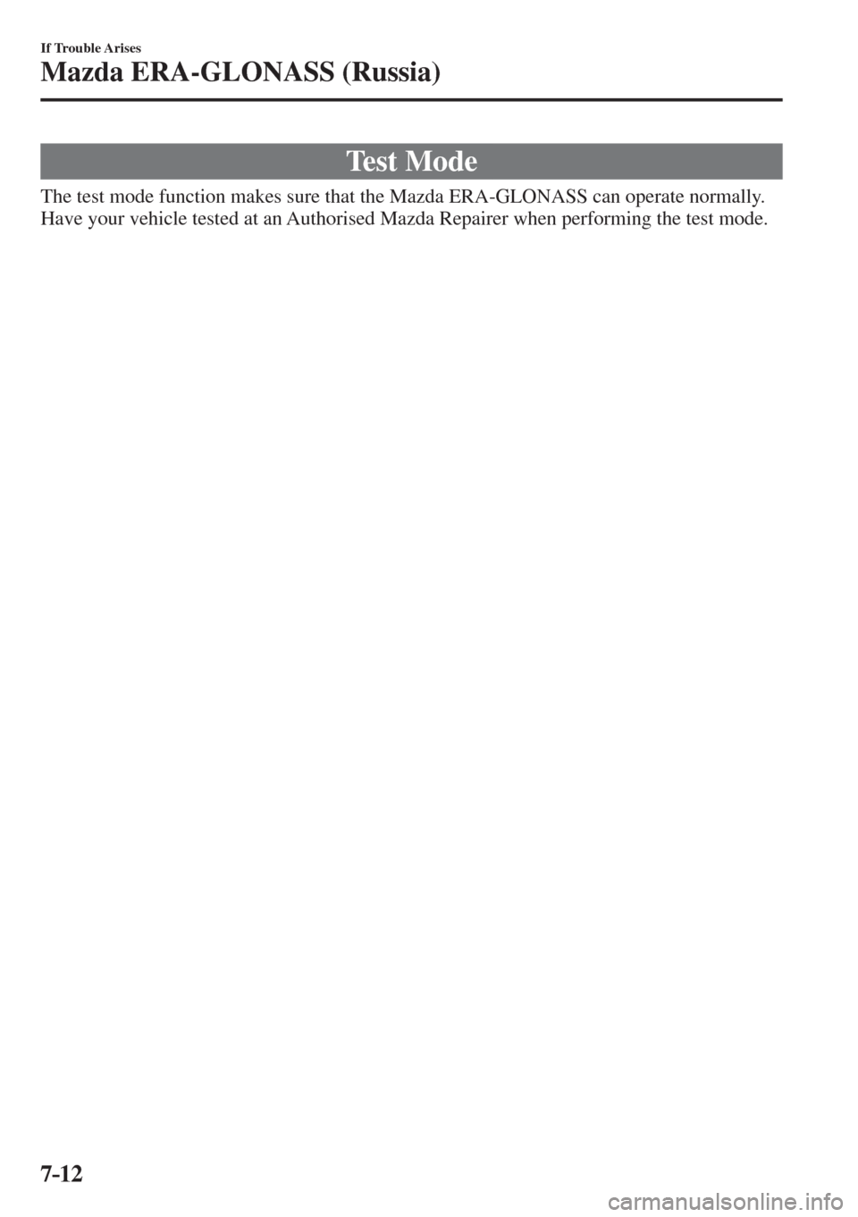 MAZDA MODEL CX-3 2017  Owners Manual - RHD (UK, Australia) (in English) 7–12
If Trouble Arises
Mazda ERA-GLONASS (Russia)
 Test  Mode
    The test mode function makes sure that the Mazda ERA-GLONASS can operate normally.
  Have your vehicle tested at an Authorised Mazda