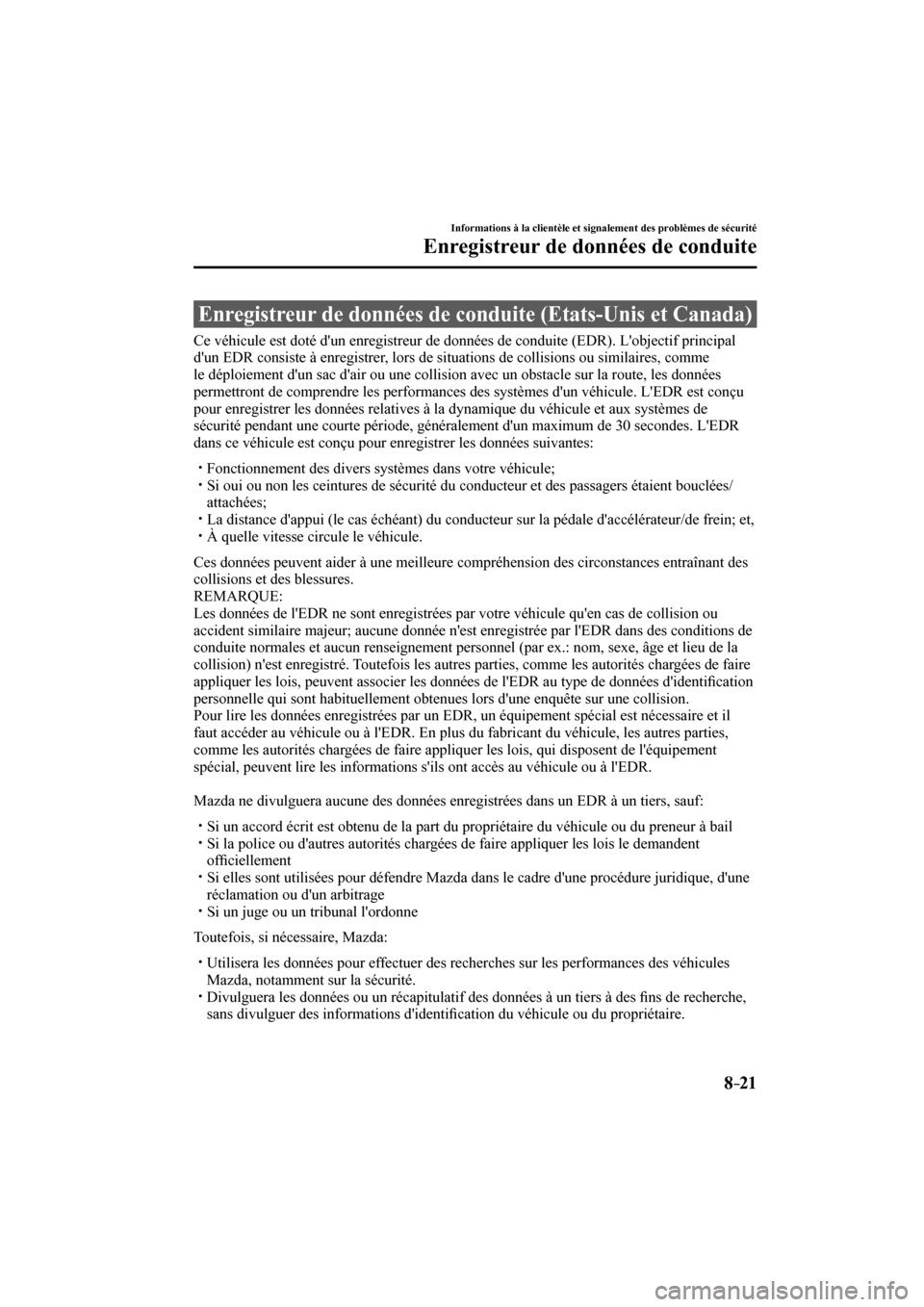 MAZDA MODEL CX-3 2017 Manuel du propriétaire (in French) 8–21
Informations à la clientèle et signalement des problèmes de sécurité
Enregistreur de données de conduite
Enregistreur de données de conduite (Etats-Unis et Canada)
Ce MAZDA MODEL CX-3 2017 Manuel du propriétaire (in French) 8–21
Informations à la clientèle et signalement des problèmes de sécurité
Enregistreur de données de conduite
Enregistreur de données de conduite (Etats-Unis et Canada)
Ce
