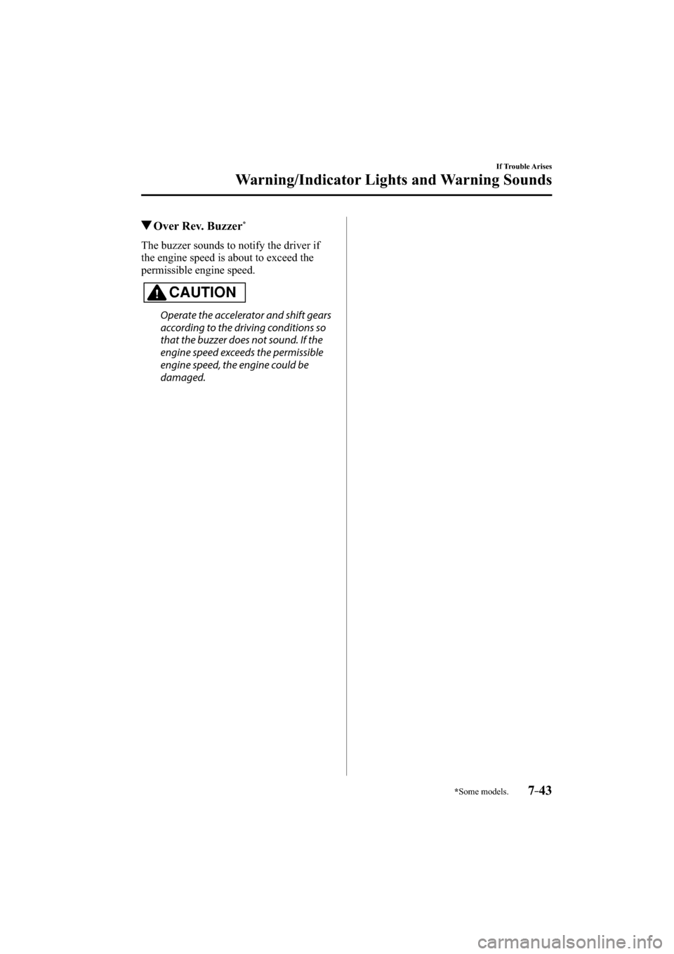 MAZDA MODEL CX-3 2016  Owners Manual (in English) *Some models.7–43
If Trouble Arises
Warning/Indicator Lights and Warning Sounds
 Over Rev. Buzzer *
              The  buzzer  sounds  to  notify  the  driver  if 
the engine speed is about to excee