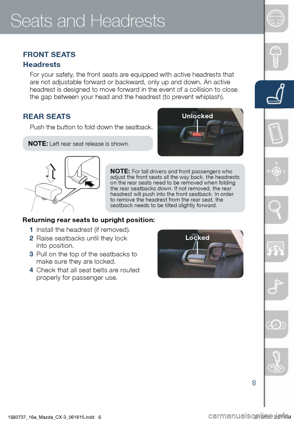 MAZDA MODEL CX-3 2016 Smart Start Guide (in English) 8
Returning rear seats to upright position:
1 Install the headrest (if removed).
2 Raise seatbacks until they lock
into position.
3 Pull on the top of the seatbacks to
make sure they ar MAZDA MODEL CX-3 2016 Smart Start Guide (in English) 8
Returning rear seats to upright position:
1 Install the headrest (if removed).
2 Raise seatbacks until they lock
into position.
3 Pull on the top of the seatbacks to
make sure they ar