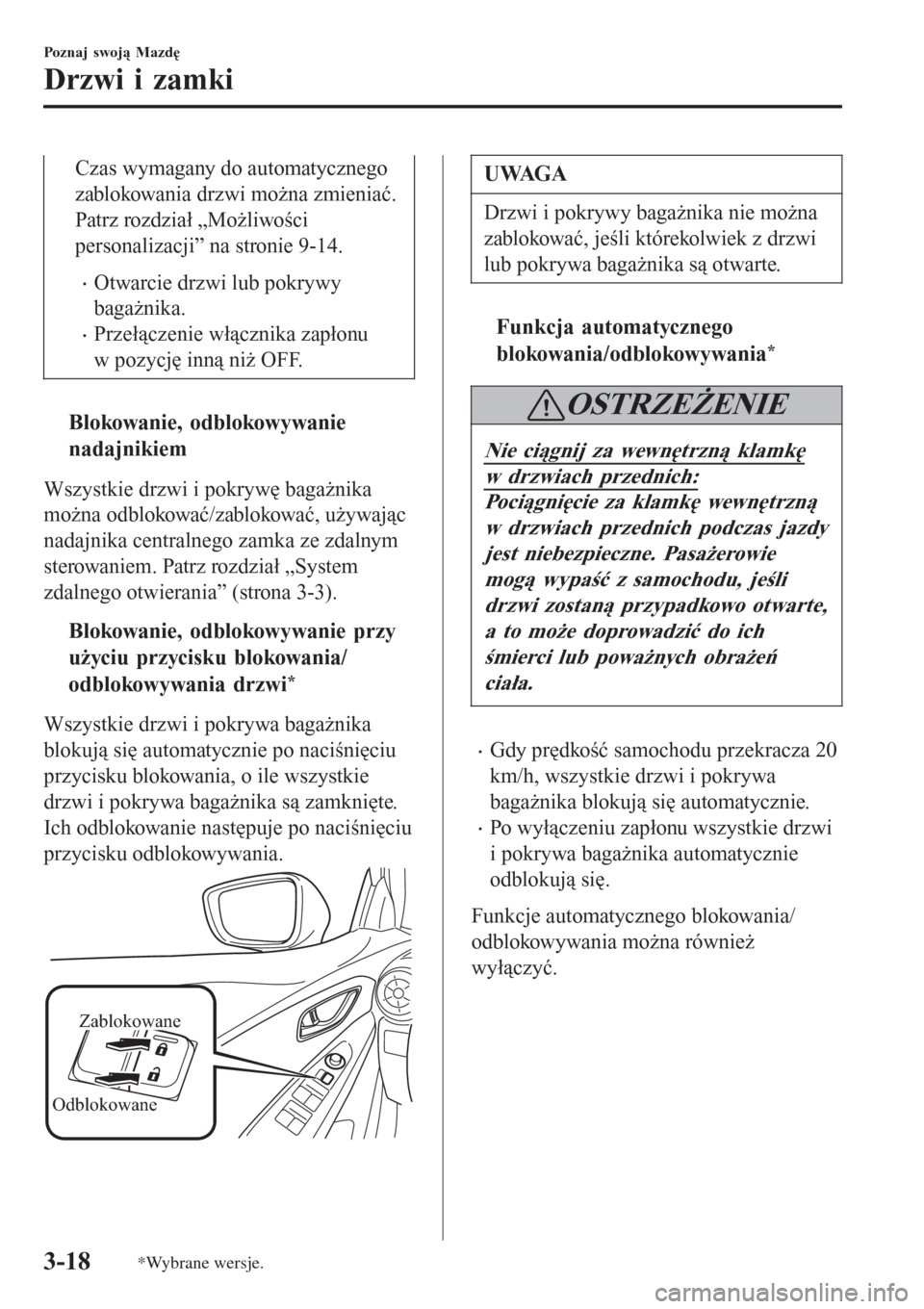 MAZDA MODEL CX-3 2015 Instrukcja Obsługi (in Polish) Czas wymagany do automatycznego
zablokowania drzwi można zmieniać.
Patrz rozdział „Możliwości
personalizacji” na stronie 9-14.
•Otwarcie drzwi lub pokrywy
bagażnika.
•Przełączenie wł MAZDA MODEL CX-3 2015 Instrukcja Obsługi (in Polish) Czas wymagany do automatycznego
zablokowania drzwi można zmieniać.
Patrz rozdział „Możliwości
personalizacji” na stronie 9-14.
•Otwarcie drzwi lub pokrywy
bagażnika.
•Przełączenie wł