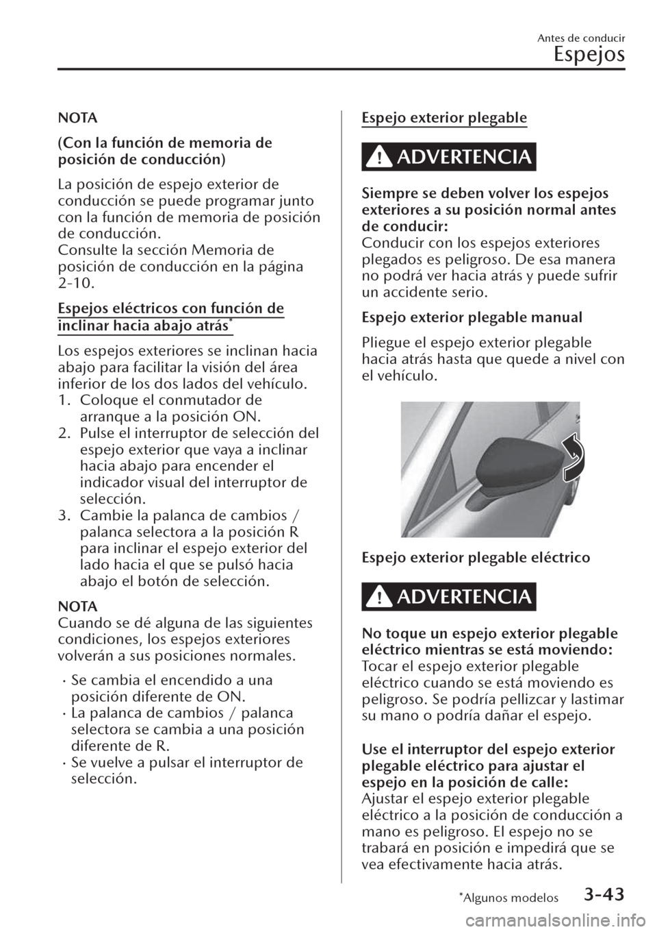 MAZDA MODEL CX-30 2019  Manual del propietario (in Spanish)  NOTA
(Con la función de memoria de
posición de conducción)
La posición de espejo exterior de
conducción se puede programar junto
con la función de memoria de posición
de conducción.
Consulte l