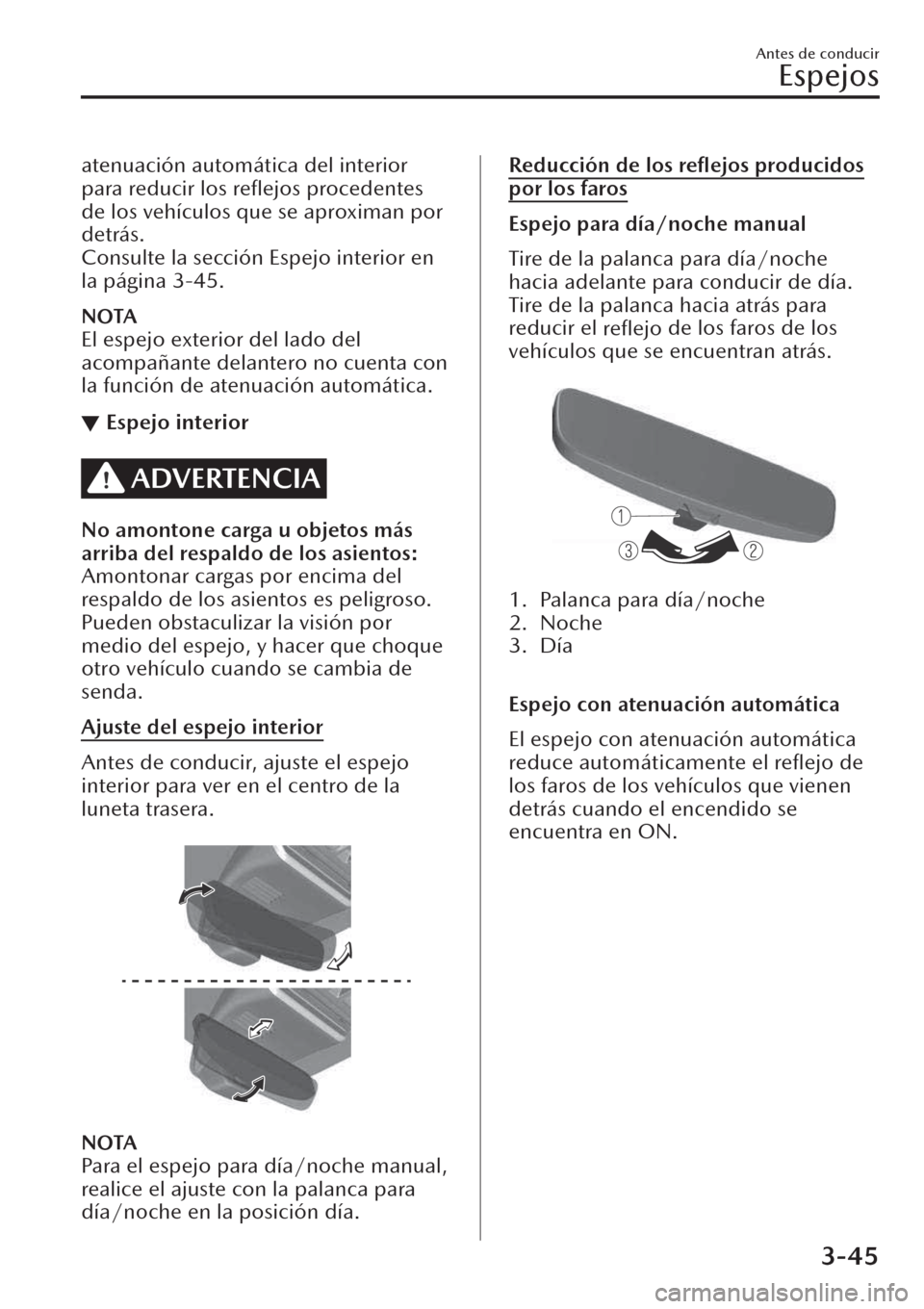 MAZDA MODEL CX-30 2019  Manual del propietario (in Spanish)  atenuación automática del interior
para reducir los reﬂejos procedentes
de los vehículos que se aproximan por
detrás.
Consulte la sección Espejo interior en
la página 3-45.
NOTA
El espejo exte