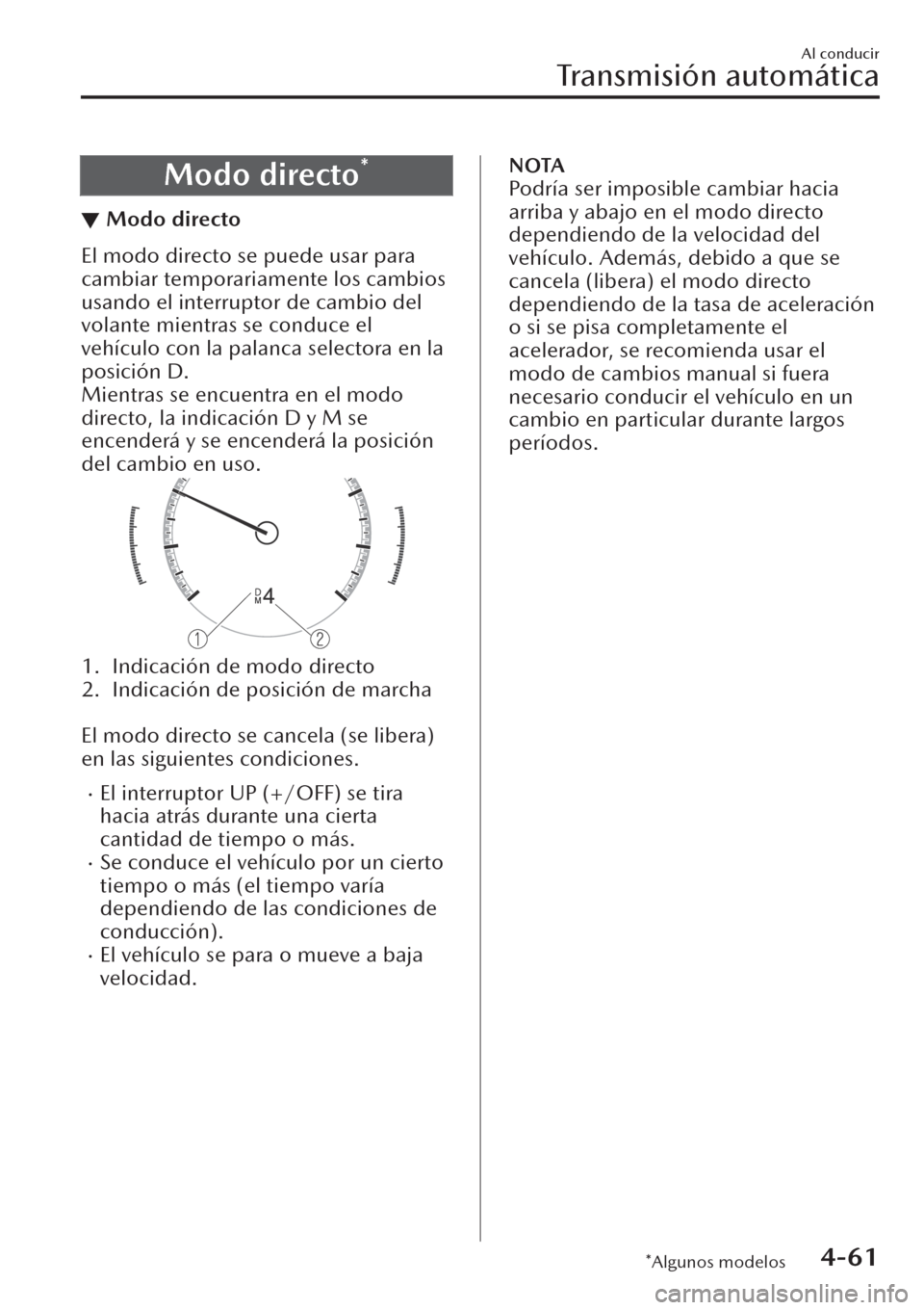 MAZDA MODEL CX-30 2019 Manual del propietario (in Spanish) Modo directo*
▼Modo directo
El modo directo se puede usar para
cambiar temporariamente los cambios
usando el interruptor de cambio del
volante mientras se conduce el
vehículo con la palanca selecto MAZDA MODEL CX-30 2019 Manual del propietario (in Spanish) Modo directo*
▼Modo directo
El modo directo se puede usar para
cambiar temporariamente los cambios
usando el interruptor de cambio del
volante mientras se conduce el
vehículo con la palanca selecto