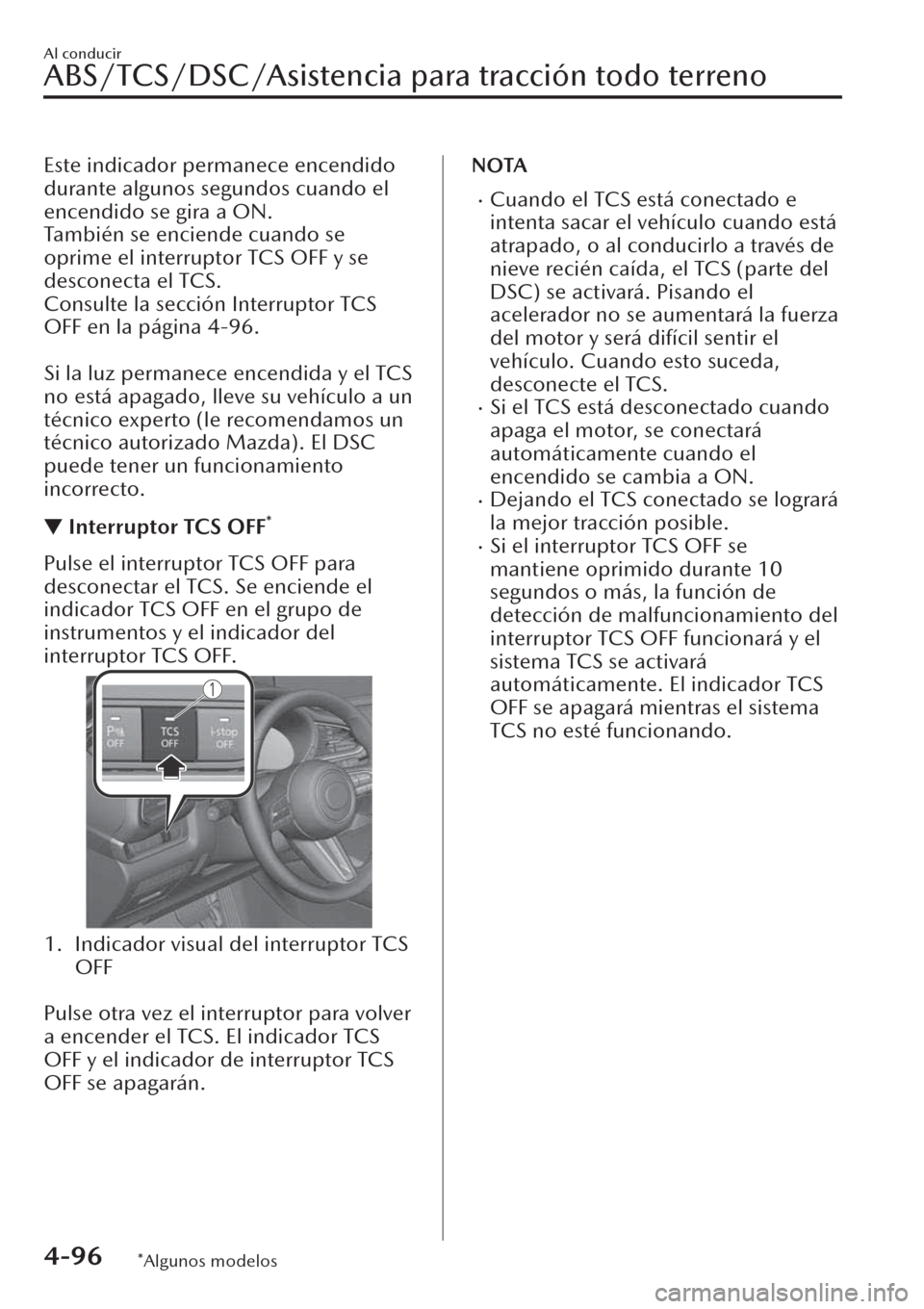 MAZDA MODEL CX-30 2019  Manual del propietario (in Spanish)  Este indicador permanece encendido
durante algunos segundos cuando el
encendido se gira a ON.
También se enciende cuando se
oprime el interruptor TCS OFF y se
desconecta el TCS.
Consulte la sección 