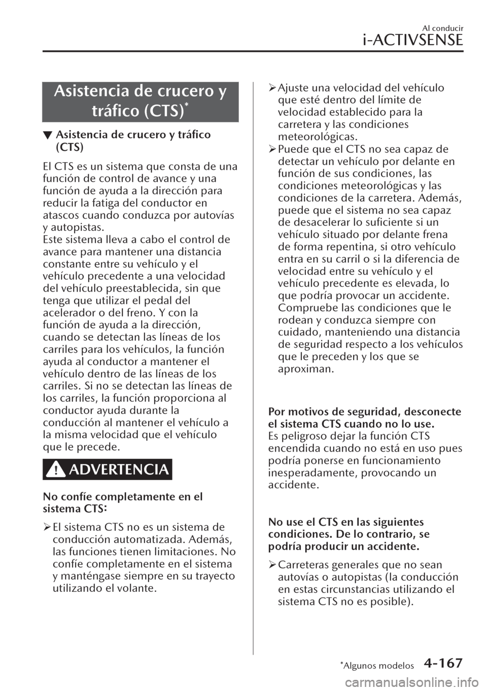 MAZDA MODEL CX-30 2019  Manual del propietario (in Spanish)  Asistencia de crucero y
tráﬁco (CTS)
*
▼Asistencia de crucero y tráﬁco
(CTS)
El CTS es un sistema que consta de una
función de control de avance y una
función de ayuda a la dirección para
r