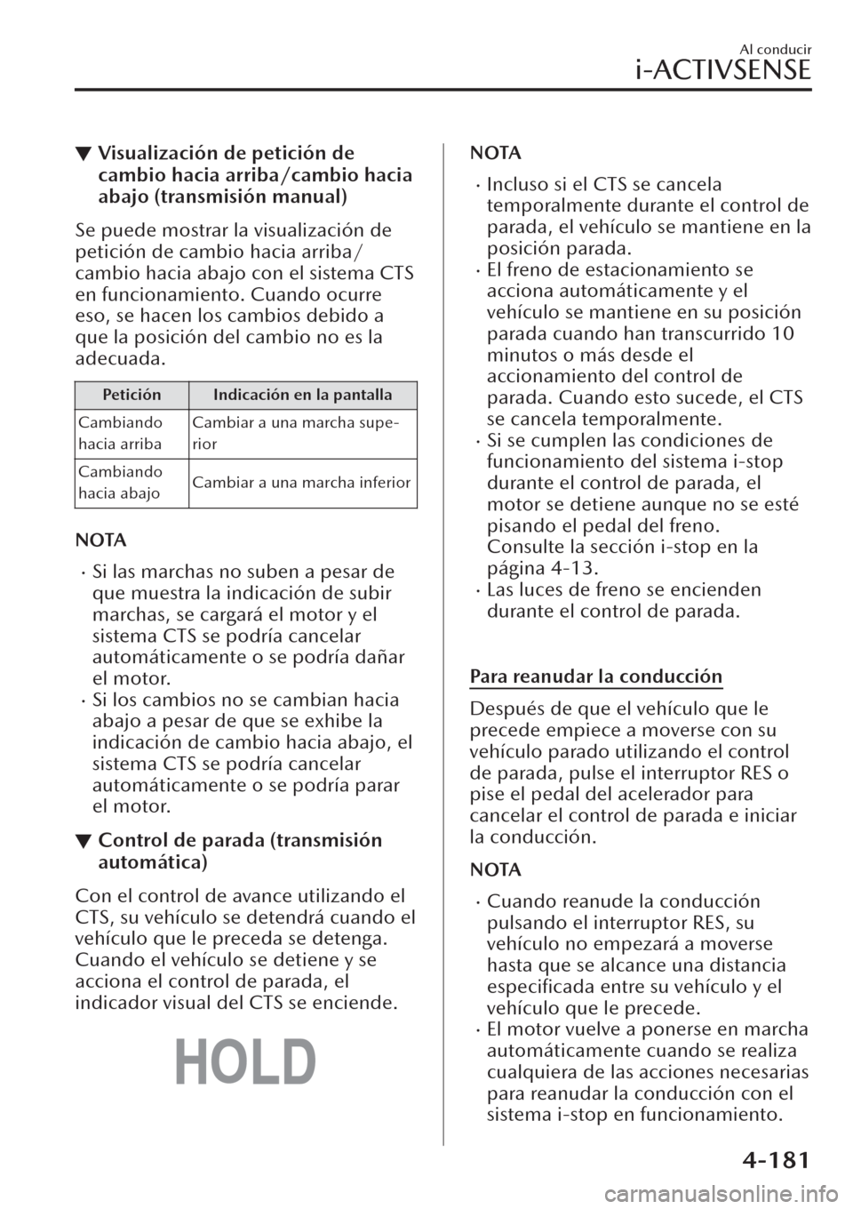 MAZDA MODEL CX-30 2019  Manual del propietario (in Spanish)  ▼Visualización de petición de
cambio hacia arriba/cambio hacia
abajo (transmisión manual)
Se puede mostrar la visualización de
petición de cambio hacia arriba/
cambio hacia abajo con el sistema