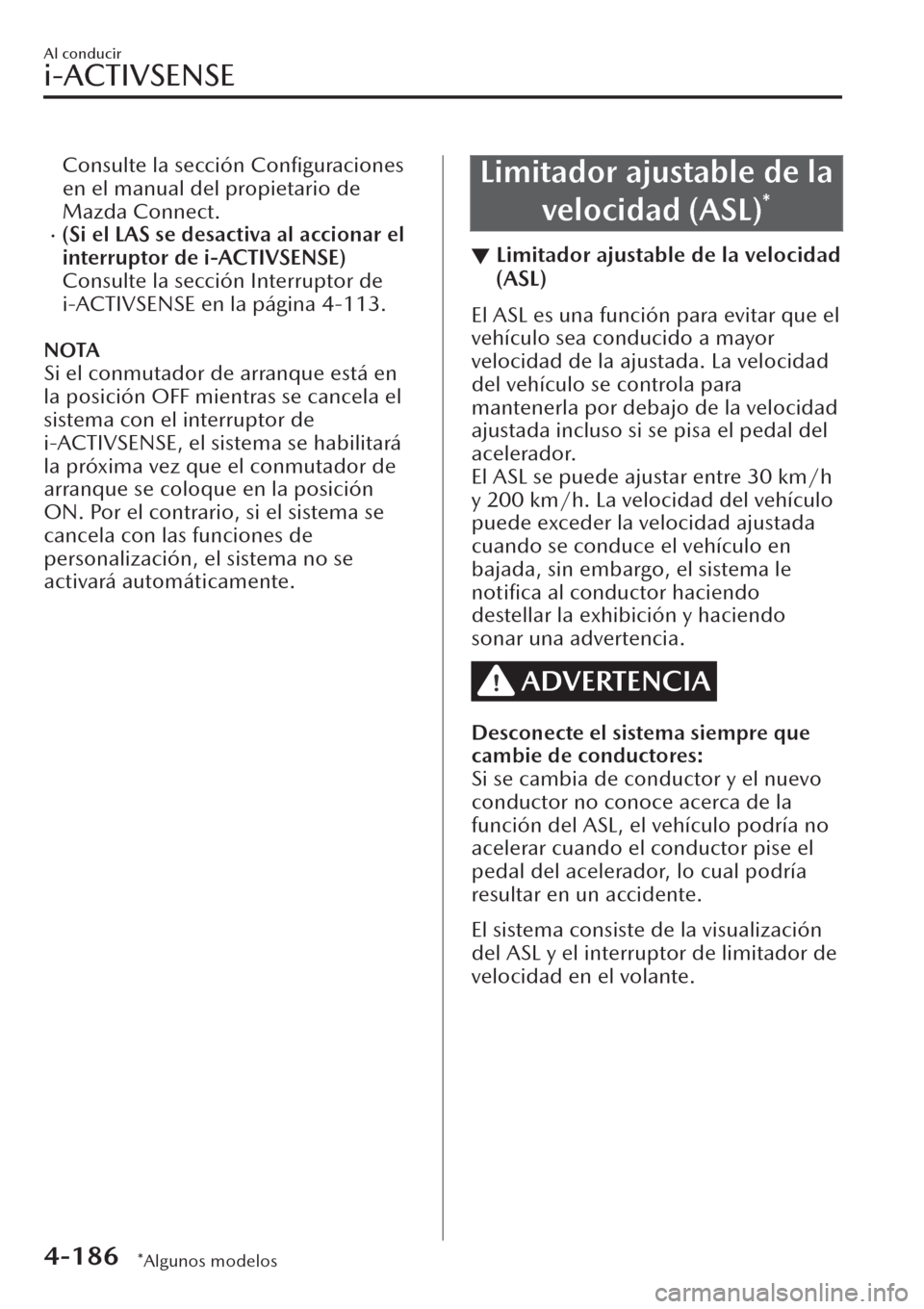 MAZDA MODEL CX-30 2019  Manual del propietario (in Spanish)  Consulte la sección Conﬁguraciones
en el manual del propietario de
Mazda Connect.
�x(Si el LAS se desactiva al accionar el
interruptor de i-ACTIVSENSE)
Consulte la sección Interruptor de
i-ACTIVSE