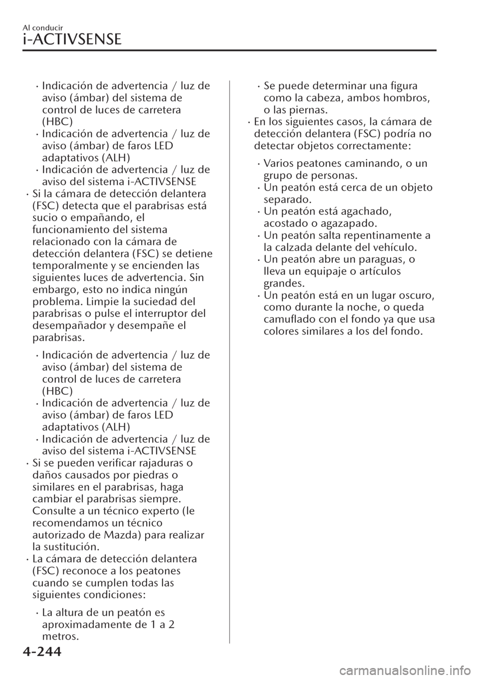 MAZDA MODEL CX-30 2019  Manual del propietario (in Spanish)  �xIndicación de advertencia / luz de
aviso (ámbar) del sistema de
control de luces de carretera
(HBC)
�xIndicación de advertencia / luz de
aviso (ámbar) de faros LED
adaptativos (ALH)
�xIndicació