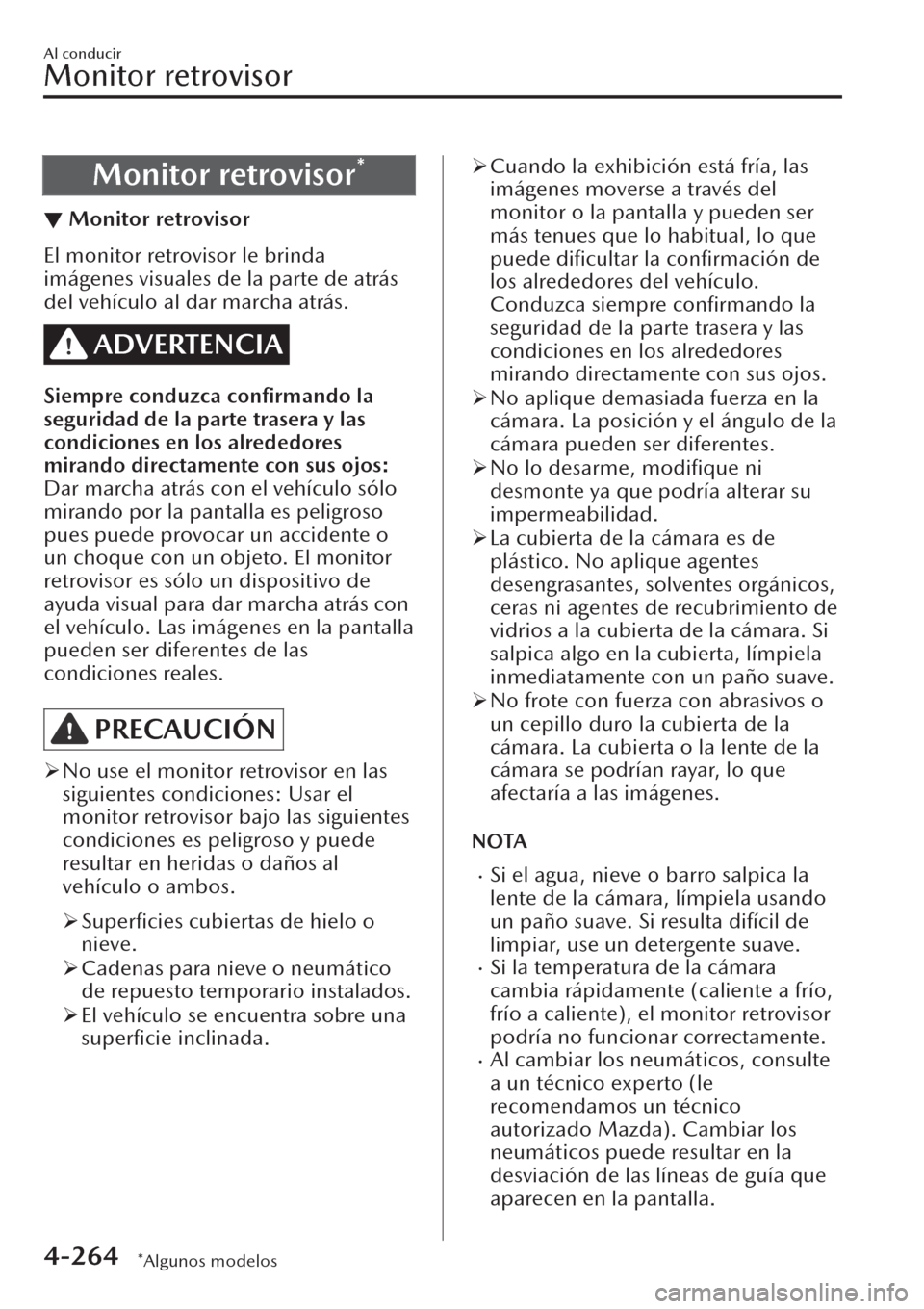 MAZDA MODEL CX-30 2019 Manual del propietario (in Spanish) Monitor retrovisor*
▼Monitor retrovisor
El monitor retrovisor le brinda
imágenes visuales de la parte de atrás
del vehículo al dar marcha atrás.
ADVERTENCIA
Siempre conduzca confirmando la
segu MAZDA MODEL CX-30 2019 Manual del propietario (in Spanish) Monitor retrovisor*
▼Monitor retrovisor
El monitor retrovisor le brinda
imágenes visuales de la parte de atrás
del vehículo al dar marcha atrás.
ADVERTENCIA
Siempre conduzca confirmando la
segu