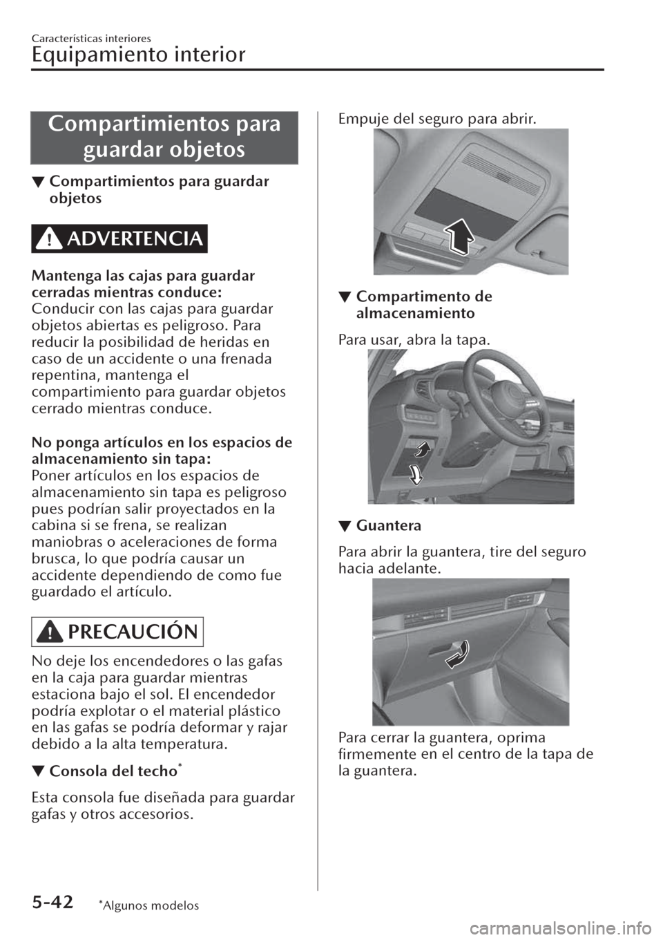 MAZDA MODEL CX-30 2019 Manual del propietario (in Spanish) Compartimientos para
guardar objetos
▼Compartimientos para guardar
objetos
ADVERTENCIA
Mantenga las cajas para guardar
cerradas mientras conduce:
Conducir con las cajas para guardar
objetos abiertas MAZDA MODEL CX-30 2019 Manual del propietario (in Spanish) Compartimientos para
guardar objetos
▼Compartimientos para guardar
objetos
ADVERTENCIA
Mantenga las cajas para guardar
cerradas mientras conduce:
Conducir con las cajas para guardar
objetos abiertas