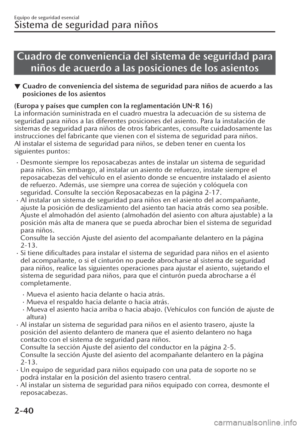 MAZDA MODEL CX-30 2019 Manual del propietario (in Spanish) Cuadro de conveniencia del sistema de seguridad para
niños de acuerdo a las posiciones de los asientos
▼Cuadro de conveniencia del sistema de seguridad para niños de acuerdo a las
posiciones de lo MAZDA MODEL CX-30 2019 Manual del propietario (in Spanish) Cuadro de conveniencia del sistema de seguridad para
niños de acuerdo a las posiciones de los asientos
▼Cuadro de conveniencia del sistema de seguridad para niños de acuerdo a las
posiciones de lo