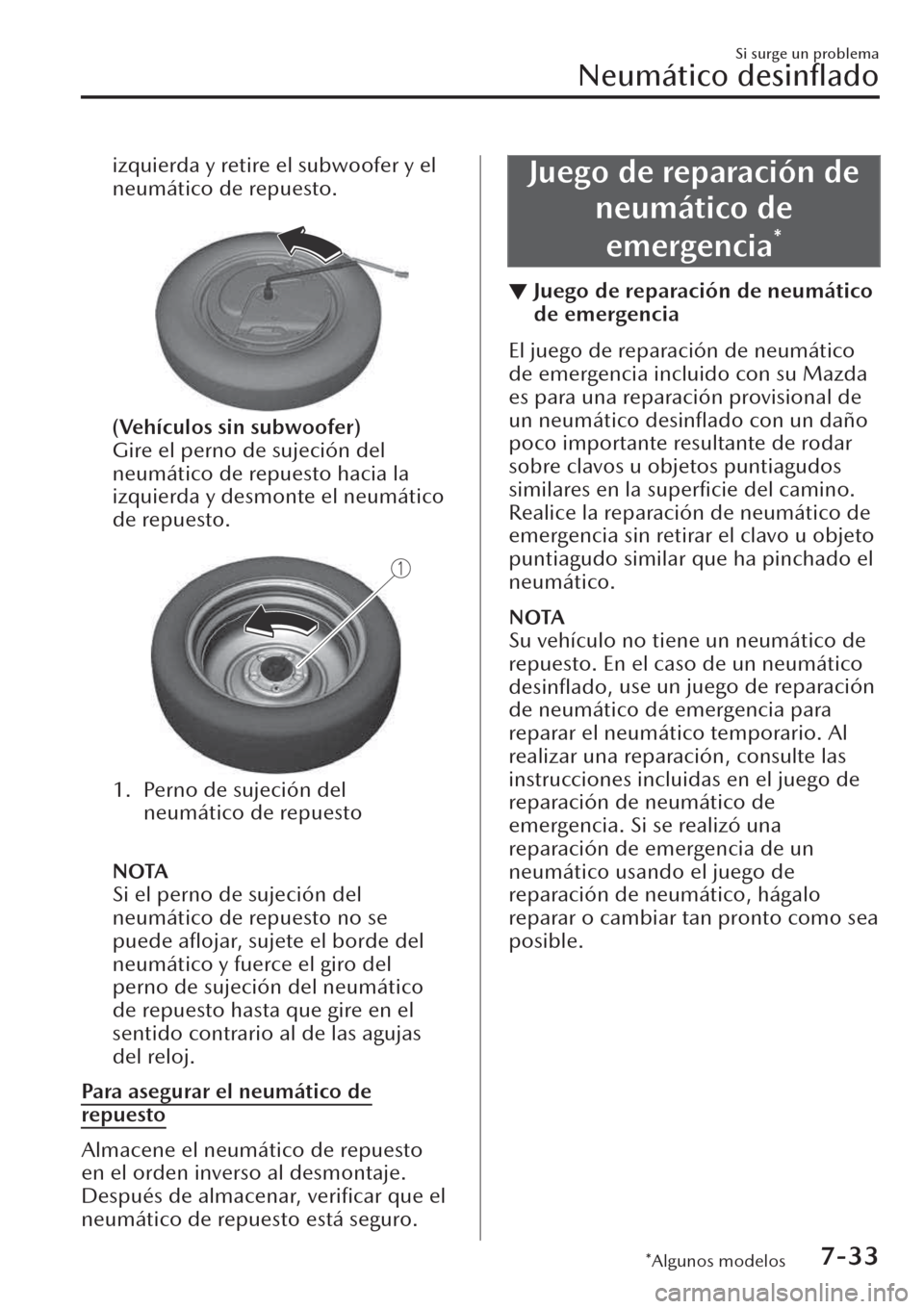 MAZDA MODEL CX-30 2019  Manual del propietario (in Spanish)  izquierda y retire el subwoofer y el
neumático de repuesto.
 
(Vehículos sin subwoofer)
Gire el perno de sujeción del
neumático de repuesto hacia la
izquierda y desmonte el neumático
de repuesto.