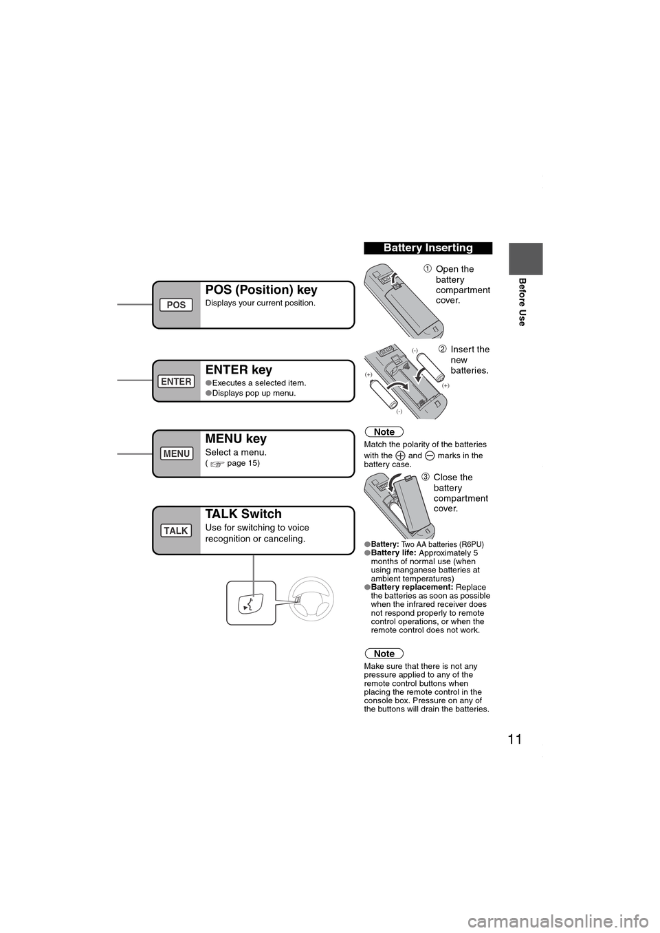 MAZDA MODEL 6 SPORTS SEDAN 2006  Owners Manual (in English) 11
Before Use
If necessary
Rear View 
Monitor
u hear it engage. 
Note
Match the polarity of the batteries 
with the   and   marks in the 
battery case.
●
Battery: 
Two AA batteries (R6PU)●Battery 