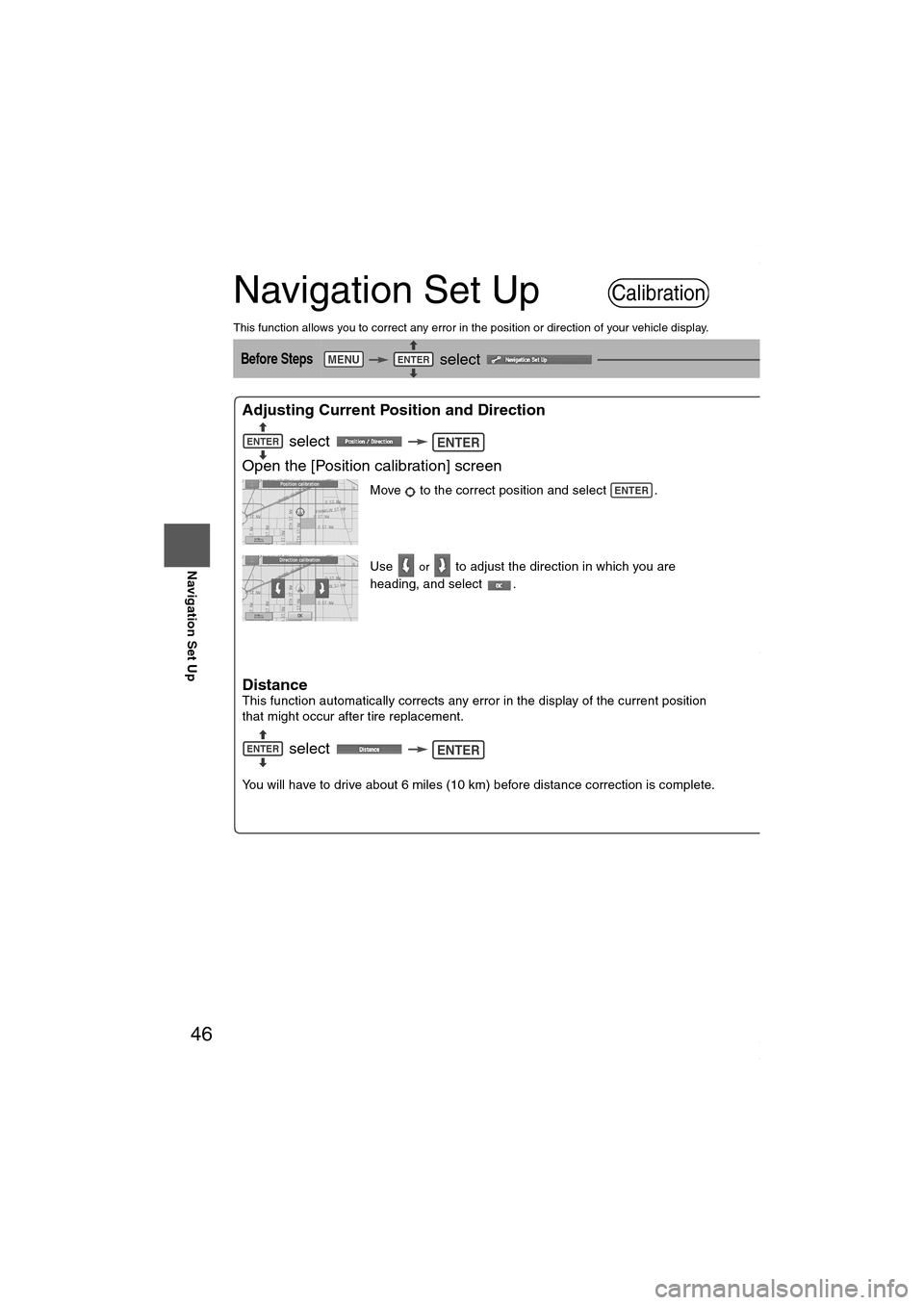 MAZDA MODEL 6 SPORTS SEDAN 2006  Owners Manual (in English) 46
Before 
UseGetting 
startedRoutingAddress 
Book
Navigation Set Up
Navigation Set Up
This function allows you to correct any error in the position or direction of your vehicle display.
Before Steps 