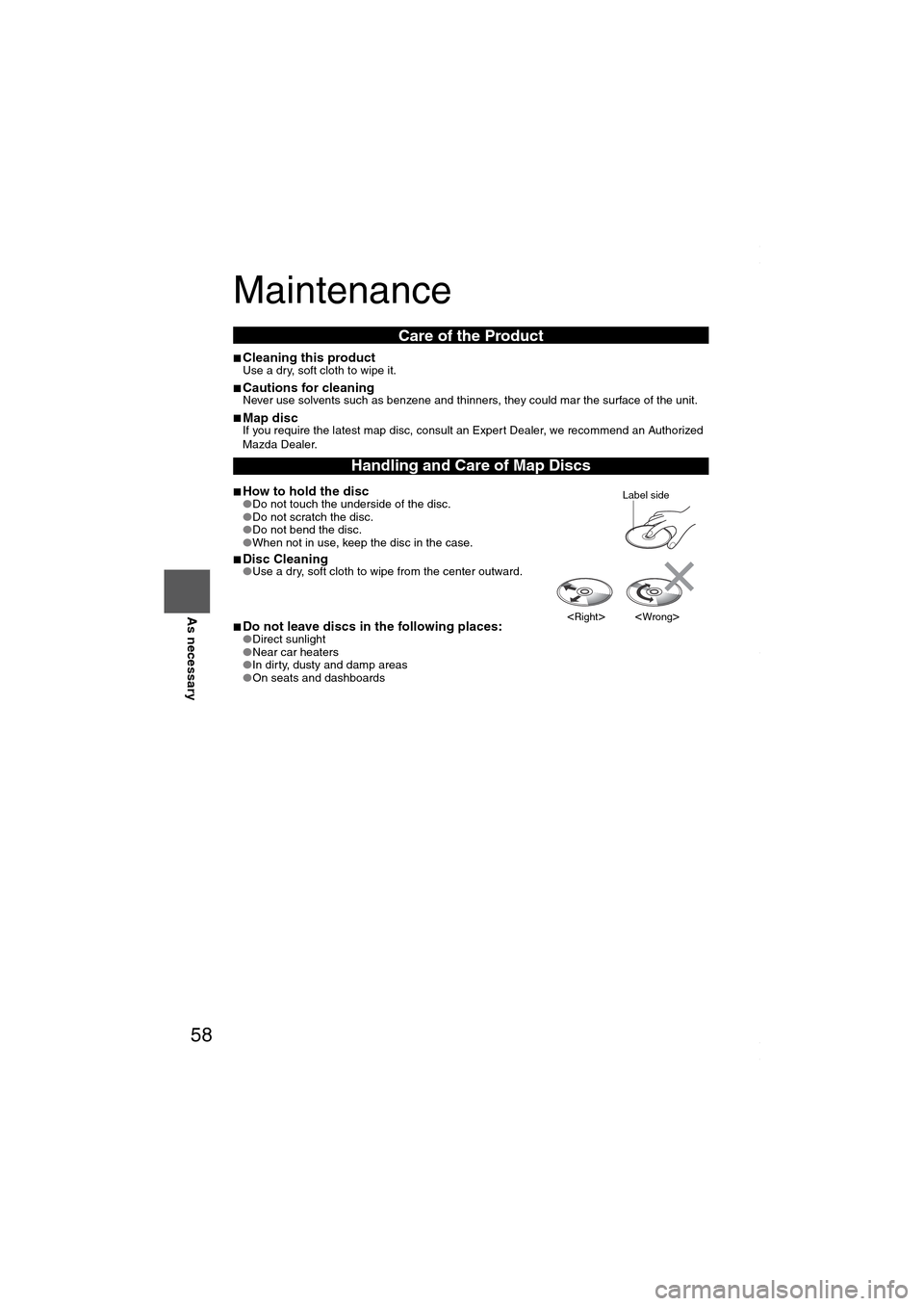 MAZDA MODEL 6 SPORTS SEDAN 2006  Owners Manual (in English) 58
Before 
UseGetting 
startedRoutingAddress 
Book
Vo i c e  Recognition
As necessary
Maintenance
■Cleaning this productUse a dry, soft cloth to wipe it.
■Cautions for cleaningNever use solvents s