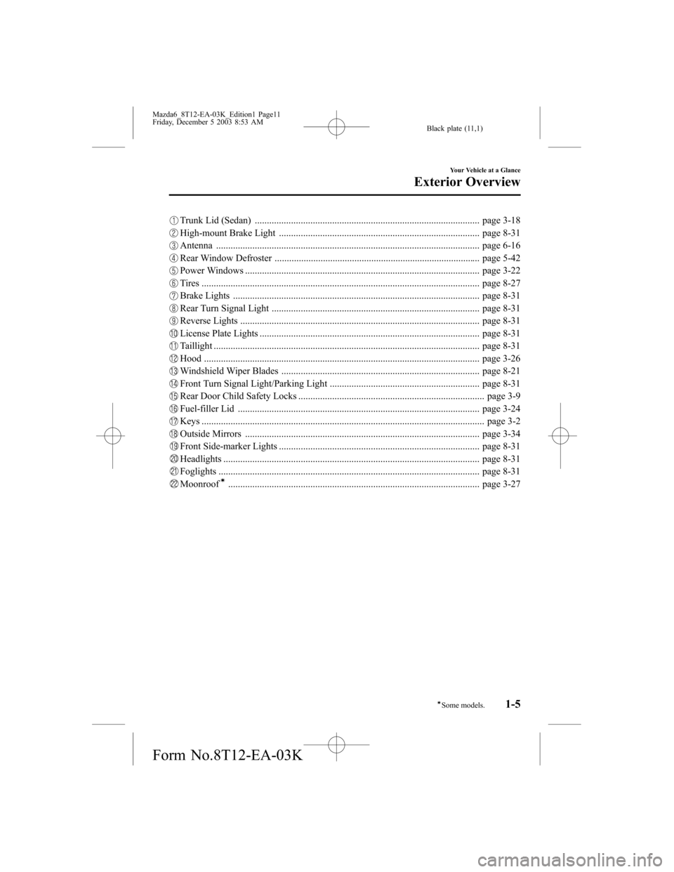 MAZDA MODEL 6 SPORTS SEDAN 2004  Owners Manual (in English) Black plate (11,1)
Trunk Lid (Sedan) ............................................................................................. page 3-18
High-mount Brake Light ....................................