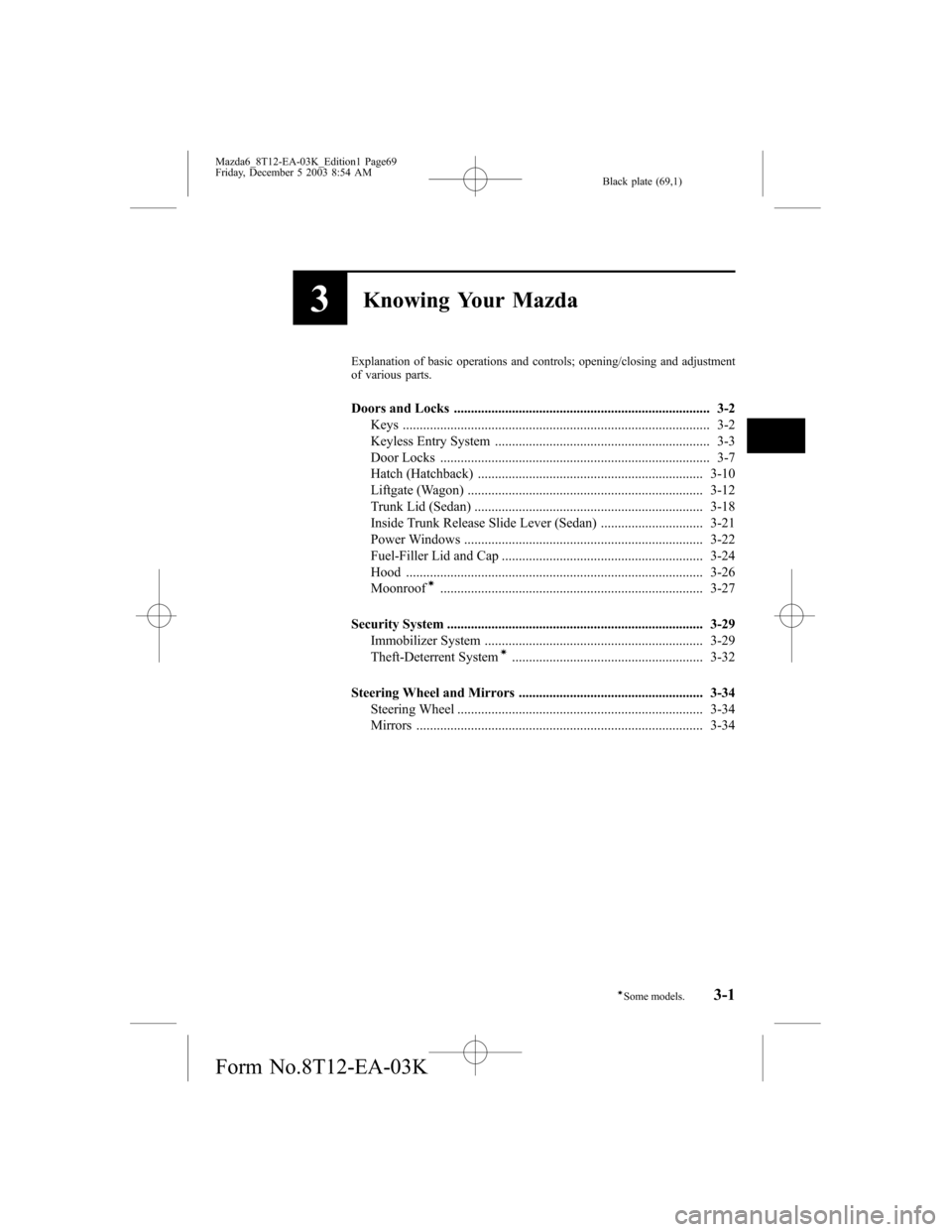 MAZDA MODEL 6 SPORTS SEDAN 2004  Owners Manual (in English) Black plate (69,1)
3Knowing Your Mazda
Explanation of basic operations and controls; opening/closing and adjustment
of various parts.
Doors and Locks ..................................................