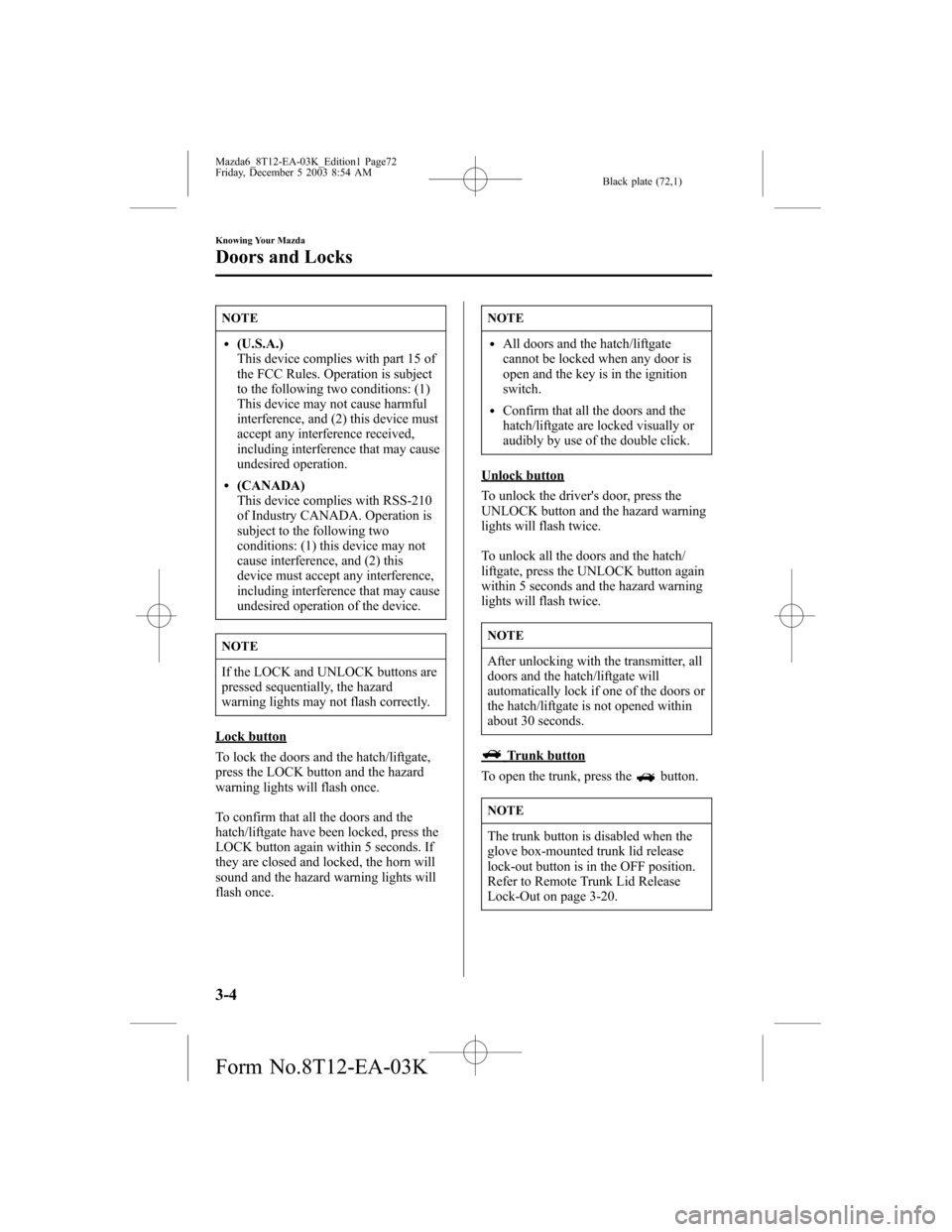 MAZDA MODEL 6 SPORTS SEDAN 2004  Owners Manual (in English) Black plate (72,1)
NOTE
l(U.S.A.)
This device complies with part 15 of
the FCC Rules. Operation is subject
to the following two conditions: (1)
This device may not cause harmful
interference, and (2) 