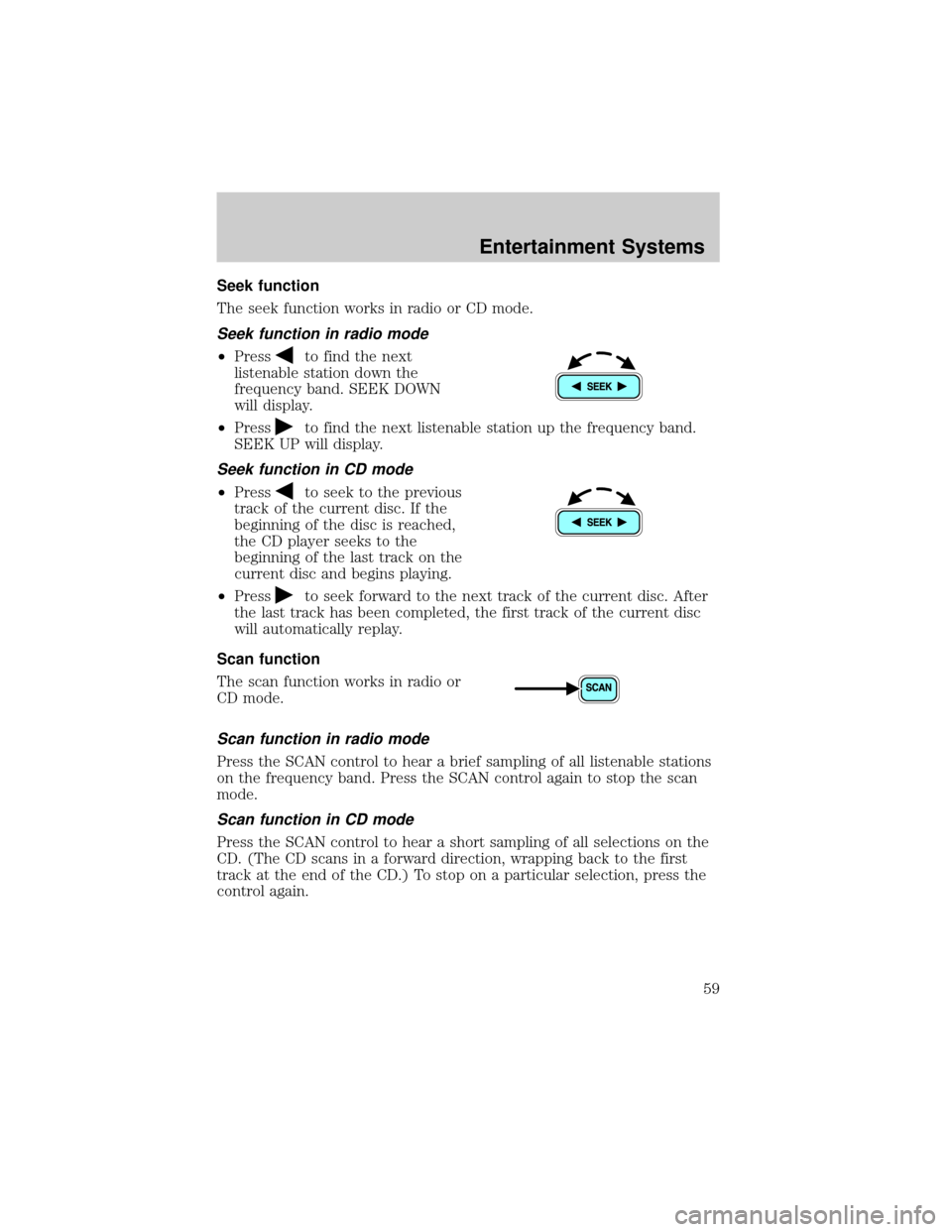 MAZDA MODEL B-SERIES 2002 Owners Manual (in English) Seek function
The seek function works in radio or CD mode.
Seek function in radio mode
²Pressto find the next
listenable station down the
frequency band. SEEK DOWN
will display.
²Press
to find the n MAZDA MODEL B-SERIES 2002 Owners Manual (in English) Seek function
The seek function works in radio or CD mode.
Seek function in radio mode
²Pressto find the next
listenable station down the
frequency band. SEEK DOWN
will display.
²Press
to find the n