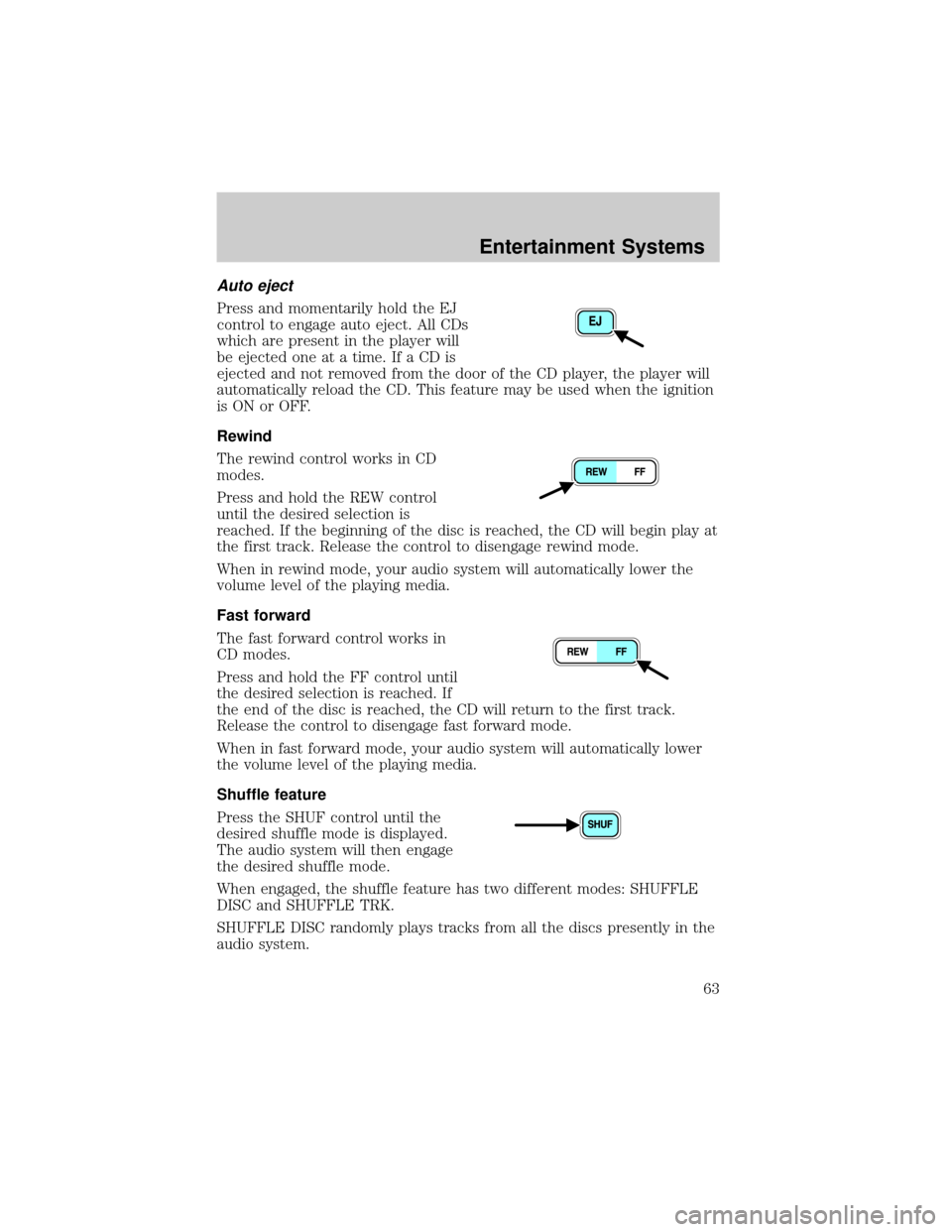 MAZDA MODEL B-SERIES 2002 Owners Manual (in English) Auto eject
Press and momentarily hold the EJ
control to engage auto eject. All CDs
which are present in the player will
be ejected one at a time. If a CD is
ejected and not removed from the door of th MAZDA MODEL B-SERIES 2002 Owners Manual (in English) Auto eject
Press and momentarily hold the EJ
control to engage auto eject. All CDs
which are present in the player will
be ejected one at a time. If a CD is
ejected and not removed from the door of th