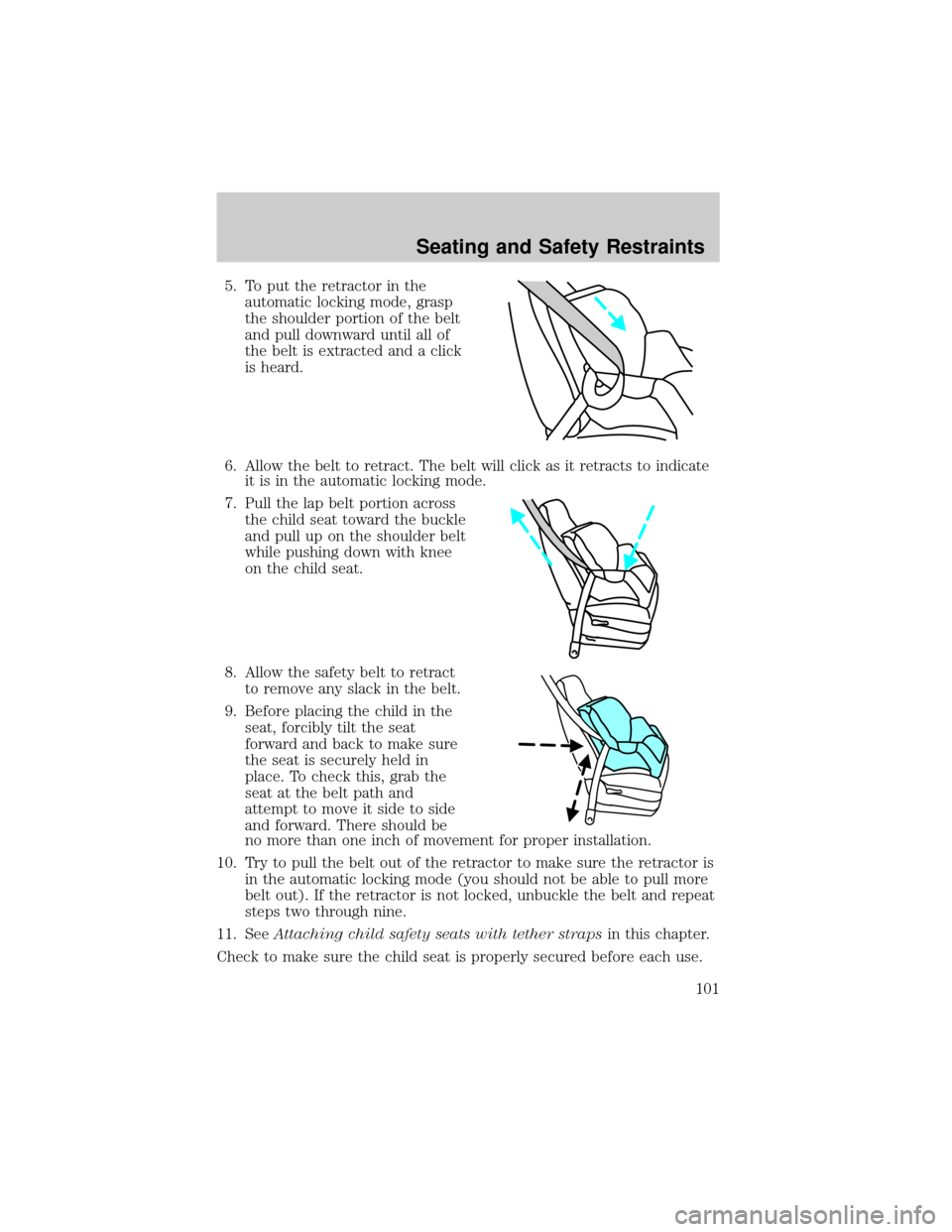 MAZDA MODEL B2300 2003  Owners Manual (in English) 5. To put the retractor in the
automatic locking mode, grasp
the shoulder portion of the belt
and pull downward until all of
the belt is extracted and a click
is heard.
6. Allow the belt to retract. T