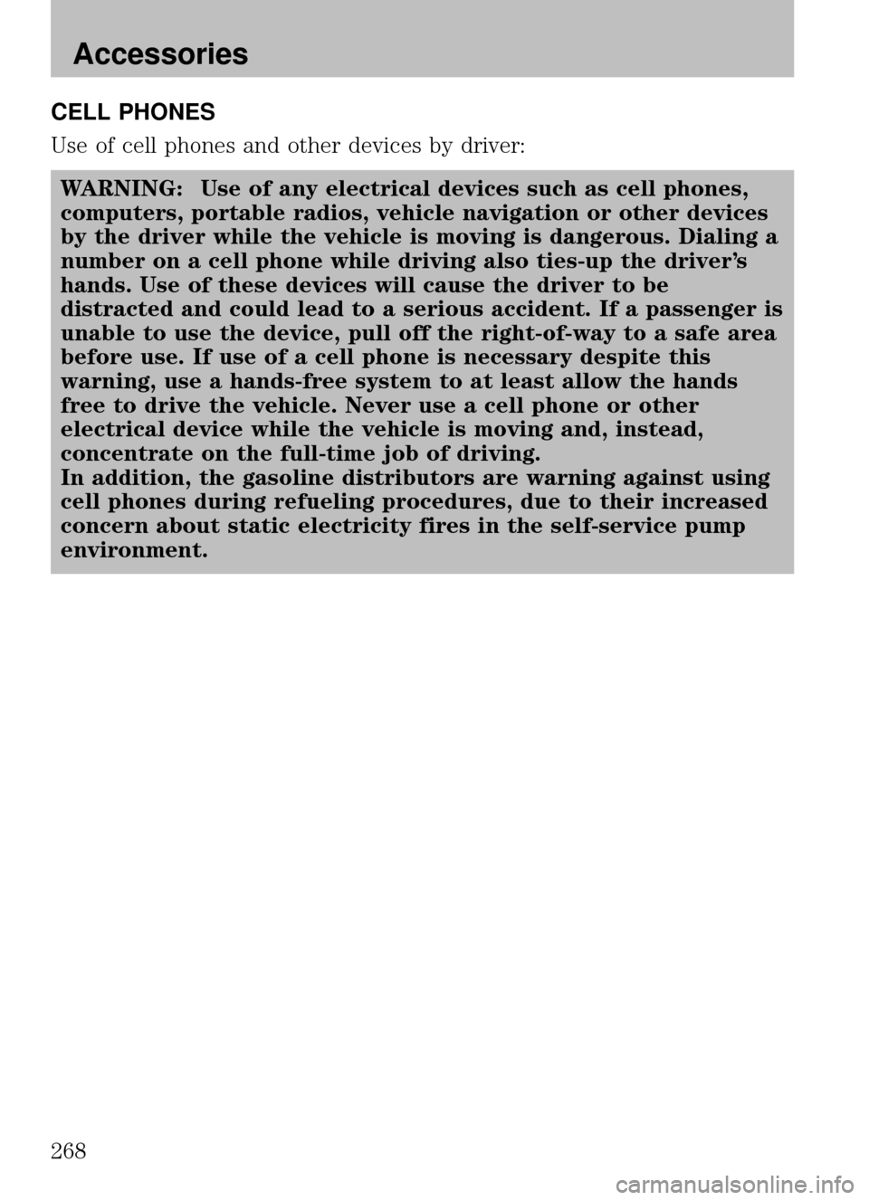 MAZDA MODEL B2300 TRUCK 2008 Owners Manual (in English) CELL PHONES
Use of cell phones and other devices by driver:WARNING: Use of any electrical devices such as cell phones,
computers, portable radios, vehicle navigation or other devices
by the driver whi MAZDA MODEL B2300 TRUCK 2008 Owners Manual (in English) CELL PHONES
Use of cell phones and other devices by driver:WARNING: Use of any electrical devices such as cell phones,
computers, portable radios, vehicle navigation or other devices
by the driver whi