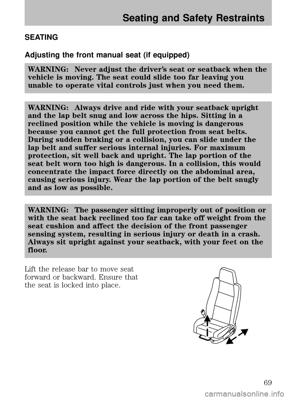 MAZDA MODEL B2300 TRUCK 2008 Owners Manual (in English) SEATING
Adjusting the front manual seat (if equipped)WARNING: Never adjust the driver’s seat or seatback when the
vehicle is moving. The seat could slide too far leaving you
unable to operate vital MAZDA MODEL B2300 TRUCK 2008 Owners Manual (in English) SEATING
Adjusting the front manual seat (if equipped)WARNING: Never adjust the driver’s seat or seatback when the
vehicle is moving. The seat could slide too far leaving you
unable to operate vital