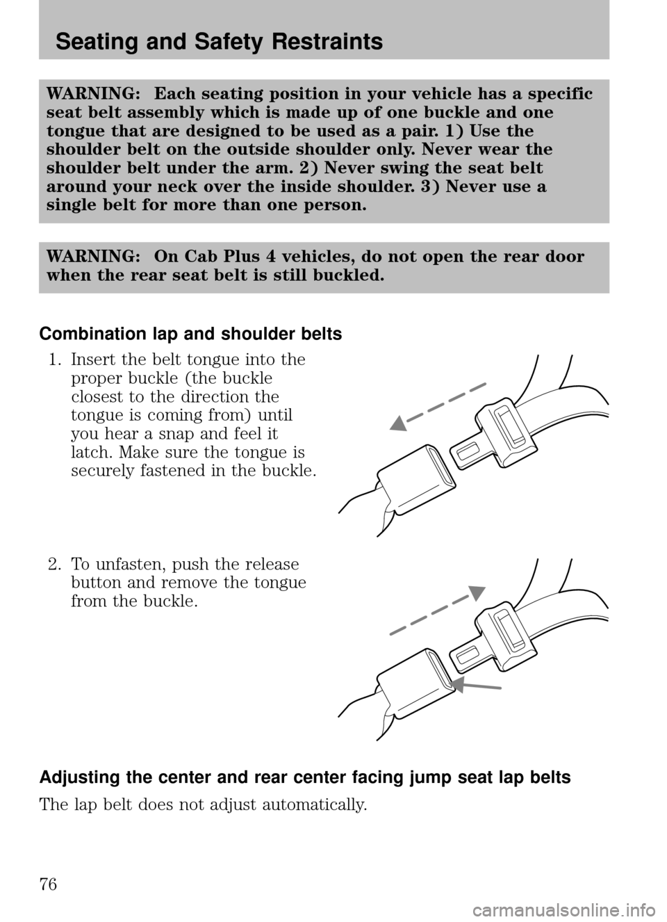 MAZDA MODEL B2300 TRUCK 2008 Owners Manual (in English) WARNING: Each seating position in your vehicle has a specific
seat belt assembly which is made up of one buckle and one
tongue that are designed to be used as a pair. 1) Use the
shoulder belt on the o MAZDA MODEL B2300 TRUCK 2008 Owners Manual (in English) WARNING: Each seating position in your vehicle has a specific
seat belt assembly which is made up of one buckle and one
tongue that are designed to be used as a pair. 1) Use the
shoulder belt on the o