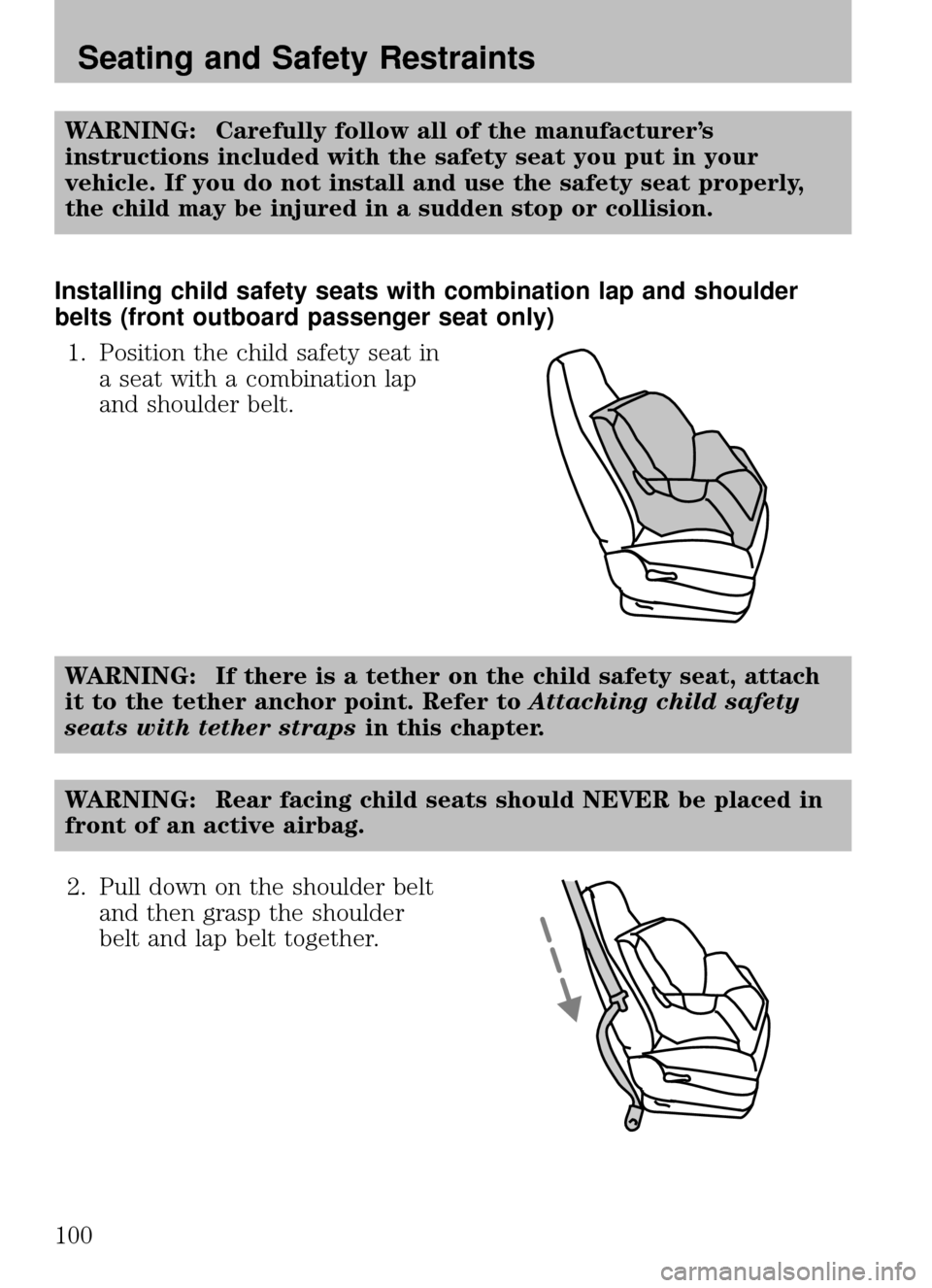 MAZDA MODEL B2300 TRUCK 2008  Owners Manual (in English) WARNING: Carefully follow all of the manufacturer’s
instructions included with the safety seat you put in your
vehicle. If you do not install and use the safety seat properly,
the child may be injur