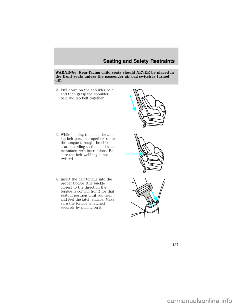 MAZDA MODEL B3000 2002  Owners Manual (in English) WARNING: Rear facing child seats should NEVER be placed in
the front seats unless the passenger air bag switch is turned
off.
2. Pull down on the shoulder belt
and then grasp the shoulder
belt and lap