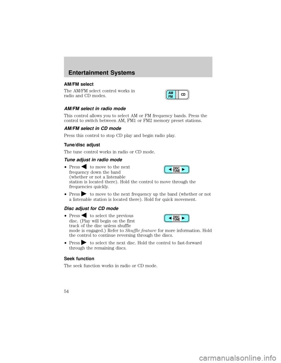 MAZDA MODEL B3000 2002  Owners Manual (in English) AM/FM select
The AM/FM select control works in
radio and CD modes.
AM/FM select in radio mode
This control allows you to select AM or FM frequency bands. Press the
control to switch between AM, FM1 or