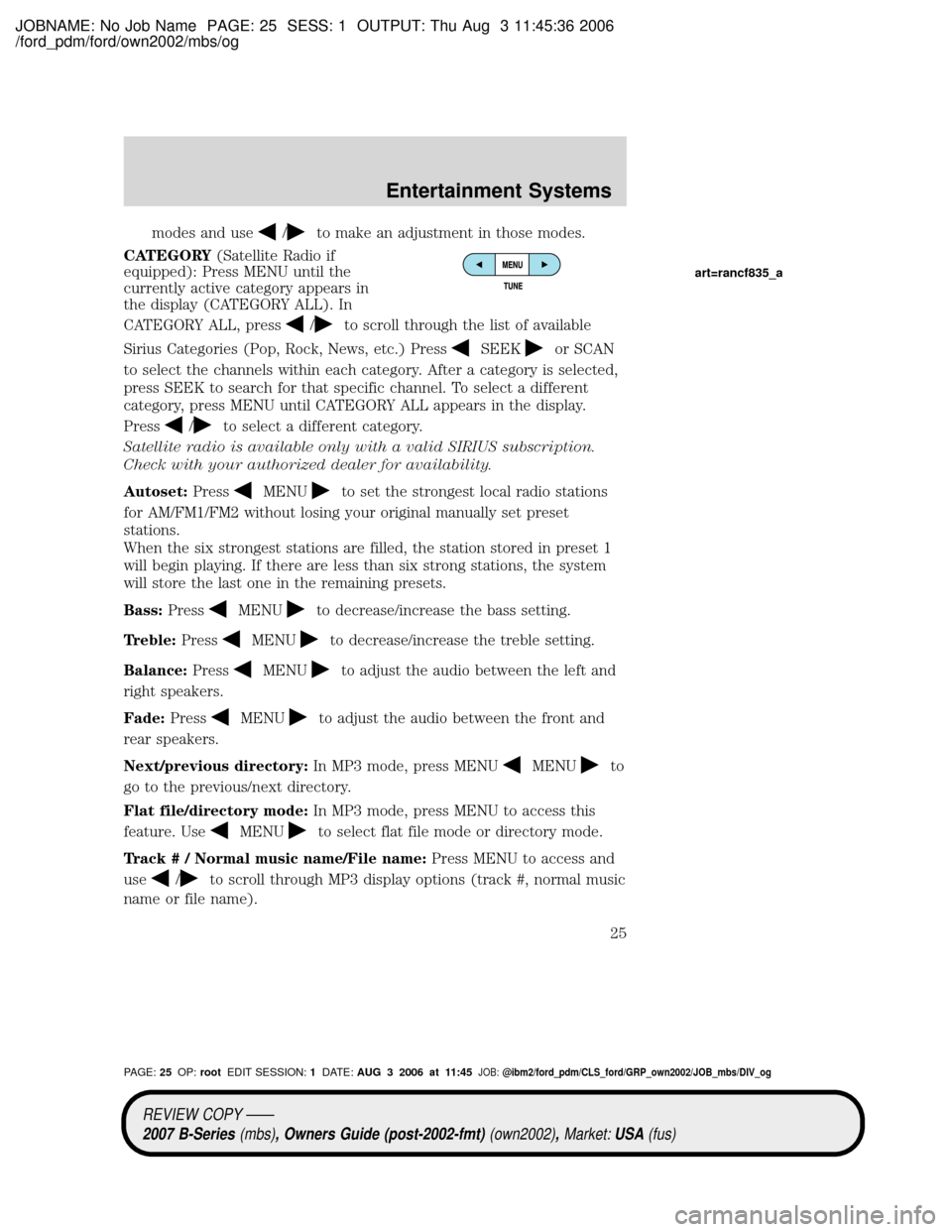 MAZDA MODEL B4000 TRUCK 2007  Owners Manual (in English) JOBNAME: No Job Name PAGE: 25 SESS: 1 OUTPUT: Thu Aug 3 11:45:36 2006
/ford_pdm/ford/own2002/mbs/og
modes and use/to make an adjustment in those modes.
CATEGORY(Satellite Radio if
equipped): Press MEN
