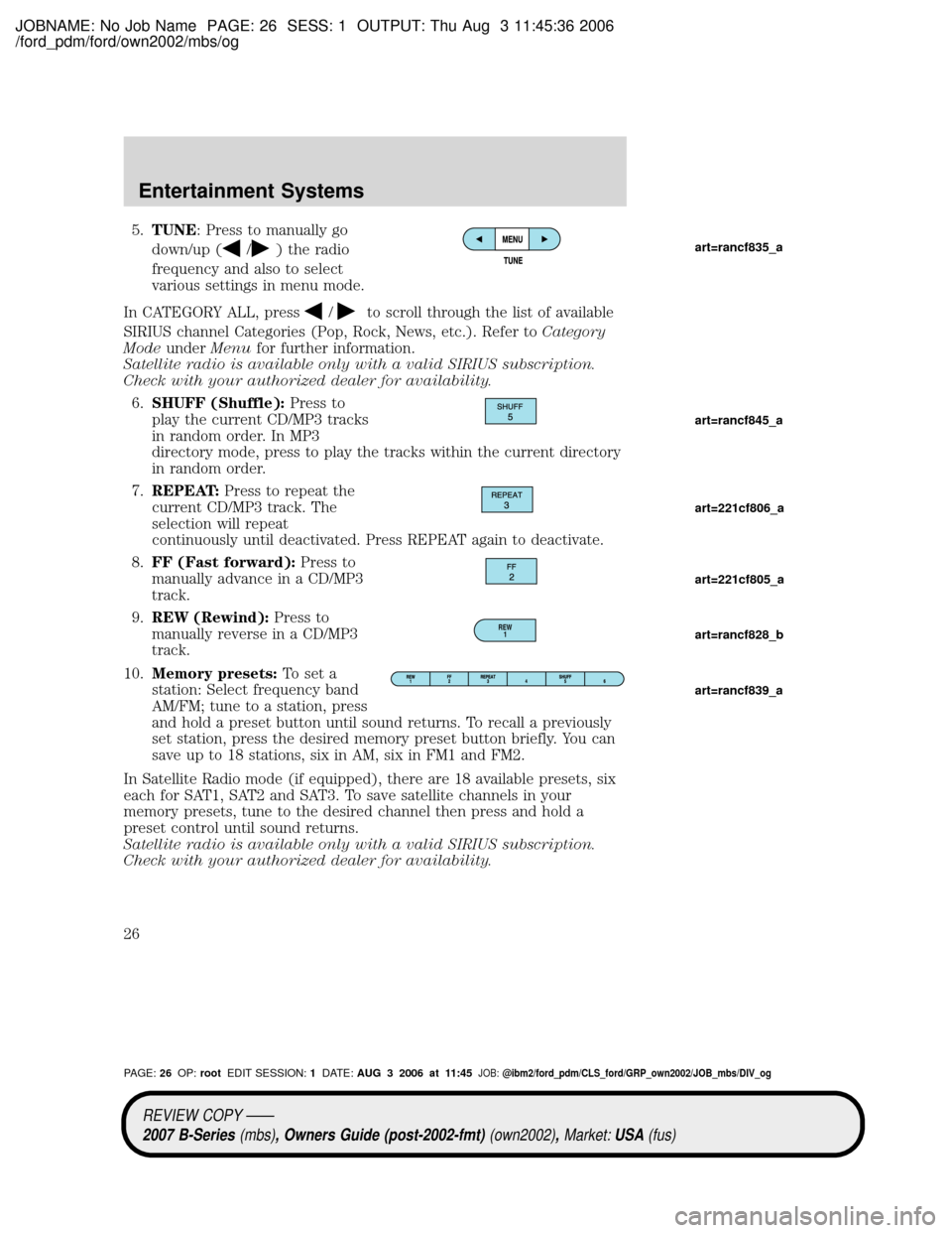 MAZDA MODEL B4000 TRUCK 2007  Owners Manual (in English) JOBNAME: No Job Name PAGE: 26 SESS: 1 OUTPUT: Thu Aug 3 11:45:36 2006
/ford_pdm/ford/own2002/mbs/og
5.TUNE: Press to manually go
down/up (
/) the radio
frequency and also to select
various settings in