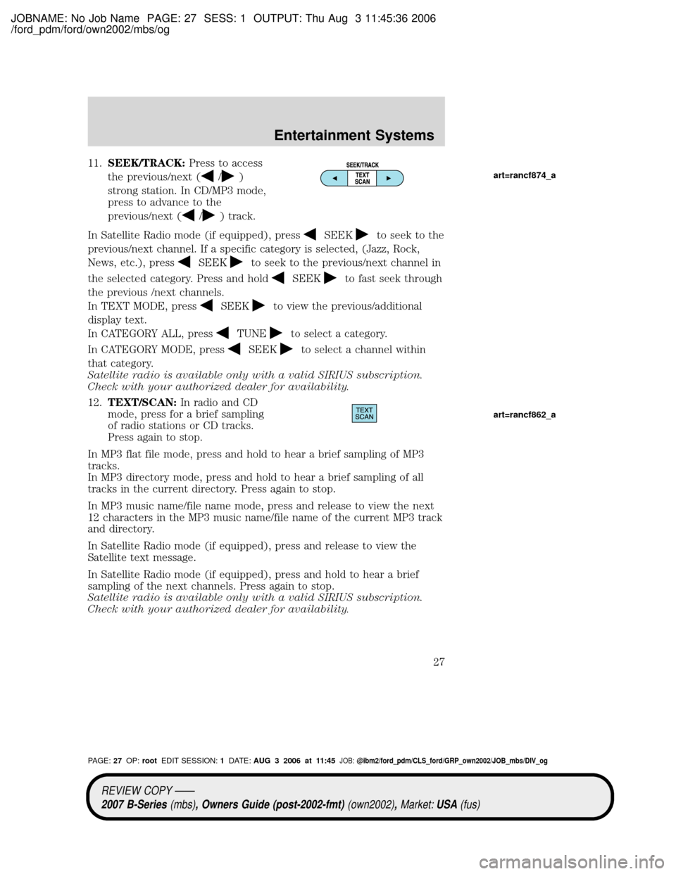 MAZDA MODEL B4000 TRUCK 2007  Owners Manual (in English) JOBNAME: No Job Name PAGE: 27 SESS: 1 OUTPUT: Thu Aug 3 11:45:36 2006
/ford_pdm/ford/own2002/mbs/og
11.SEEK/TRACK:Press to access
the previous/next (
/)
strong station. In CD/MP3 mode,
press to advanc
