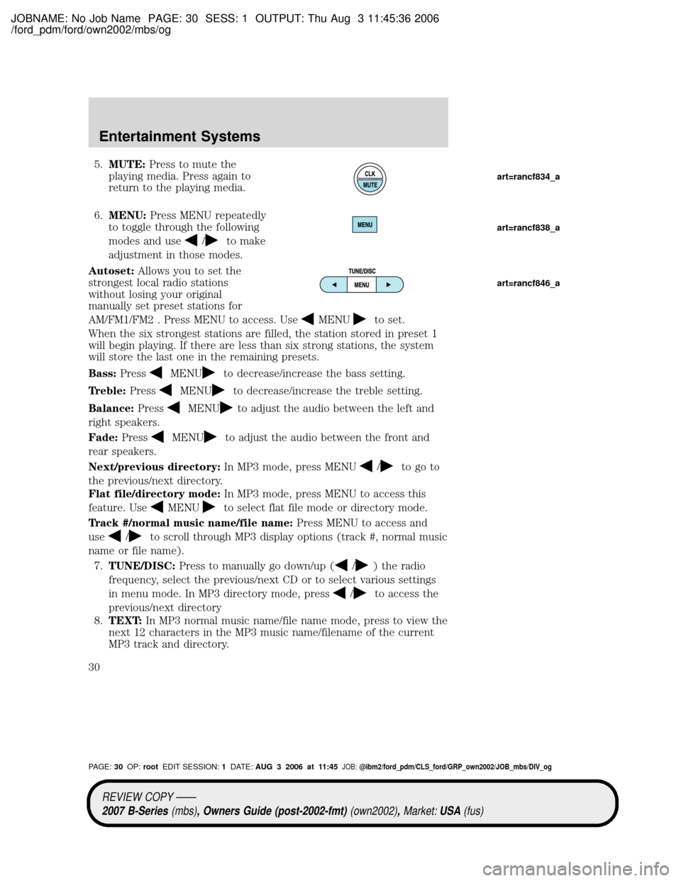 MAZDA MODEL B4000 TRUCK 2007  Owners Manual (in English) JOBNAME: No Job Name PAGE: 30 SESS: 1 OUTPUT: Thu Aug 3 11:45:36 2006
/ford_pdm/ford/own2002/mbs/og
5.MUTE:Press to mute the
playing media. Press again to
return to the playing media.
6.MENU:Press MEN