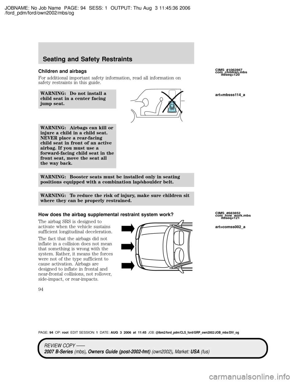 MAZDA MODEL B4000 TRUCK 2007  Owners Manual (in English) JOBNAME: No Job Name PAGE: 94 SESS: 1 OUTPUT: Thu Aug 3 11:45:36 2006
/ford_pdm/ford/own2002/mbs/og
Children and airbags
For additional important safety information, read all information on
safety res