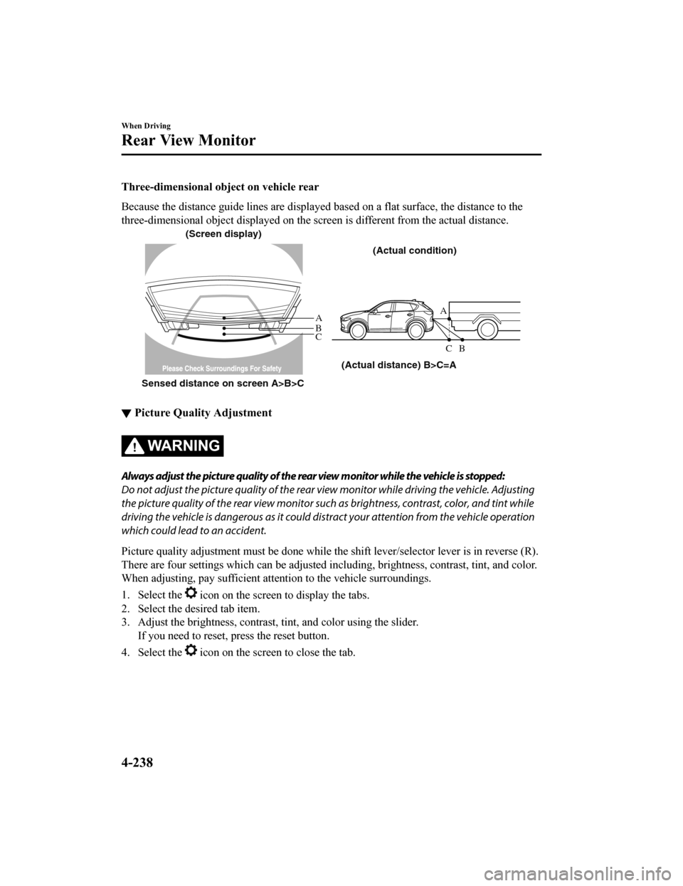 MAZDA MODEL CX-5 2020 Owners Manual (in English) Three-dimensional object on vehicle rear
Because the distance guide lines are displayed based on a flat surface, the distance to the
three-dimensional object displayed on the screen is different from MAZDA MODEL CX-5 2020 Owners Manual (in English) Three-dimensional object on vehicle rear
Because the distance guide lines are displayed based on a flat surface, the distance to the
three-dimensional object displayed on the screen is different from