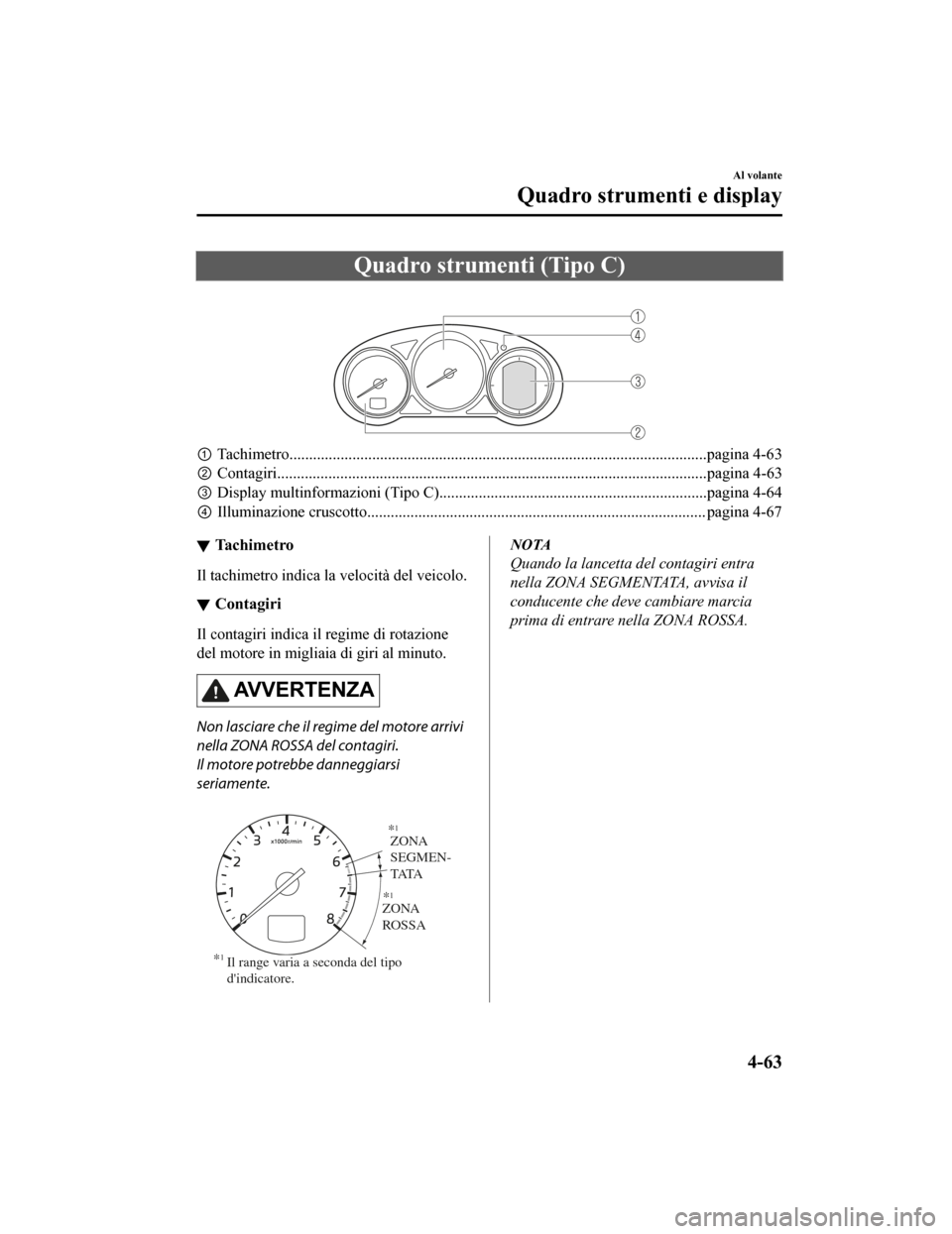 MAZDA MODEL CX-5 2019  Manuale del proprietario (in Italian) Quadro strumenti (Tipo C)
 
①Tachimetro..........................................................................................................pagina 4-6 3
② Contagiri......... .................