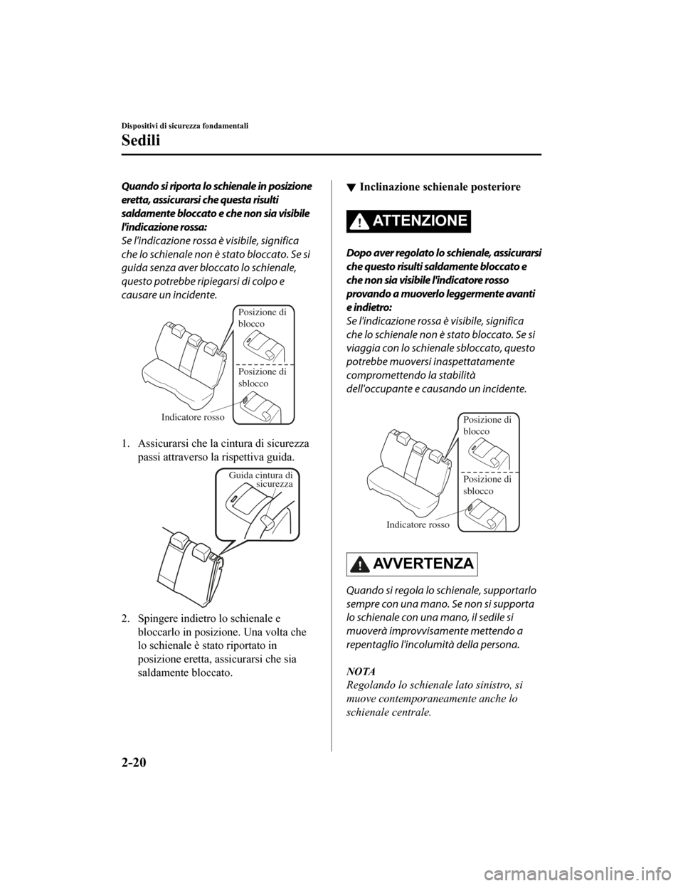 MAZDA MODEL CX-5 2019  Manuale del proprietario (in Italian) Quando si riporta lo schienale in posizione
eretta, assicurarsi che questa risulti
saldamente bloccato e che non sia visibile
lindicazione rossa:
Se lindicazione rossa è visibile, significa
che lo 