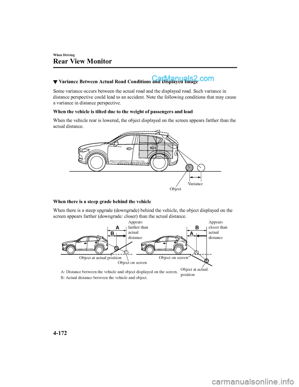 MAZDA MODEL CX-5 2018 Owners Manual (in English) ▼Variance Between Actual Road C
onditions and Displayed Image
Some variance occurs between the actual road and the displayed road. Such variance in
distance perspective could lead to an accident. N MAZDA MODEL CX-5 2018 Owners Manual (in English) ▼Variance Between Actual Road C
onditions and Displayed Image
Some variance occurs between the actual road and the displayed road. Such variance in
distance perspective could lead to an accident. N